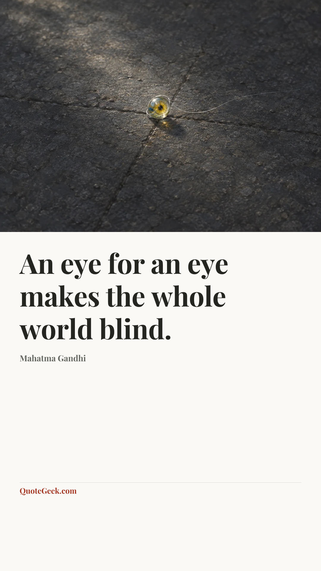 “An eye for an eye makes the whole world blind.” — Mahatma Gandhi. Illustrated QuoteGeek card.