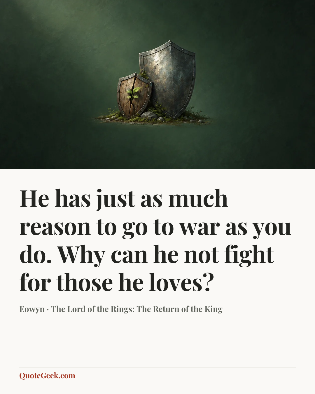 “He has just as much reason to go to war as you do. Why can he not fight for those he loves?” — Eowyn · The Lord of the Rings: The Return of the King. Illustrated QuoteGeek card.