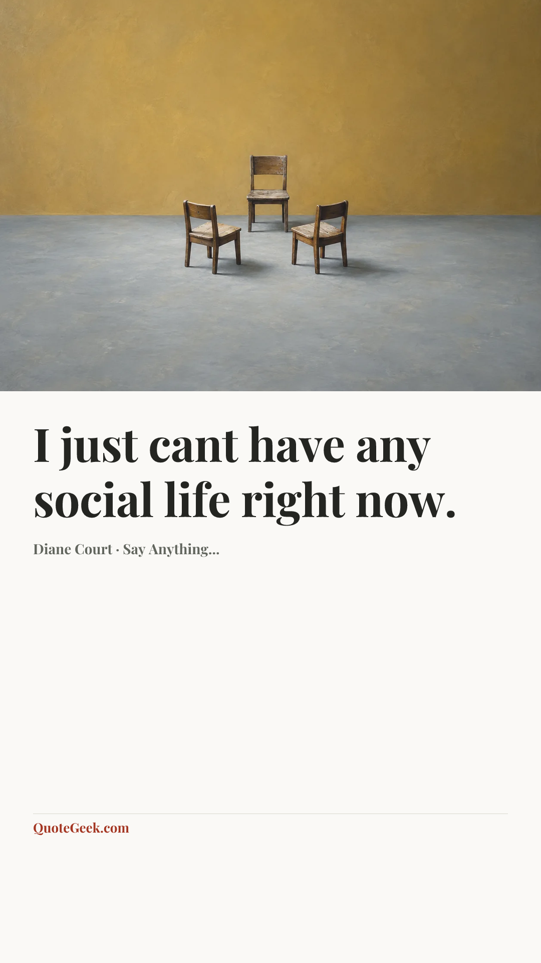 “I just cant have any social life right now.” — Diane Court · Say Anything.... Illustrated QuoteGeek card.