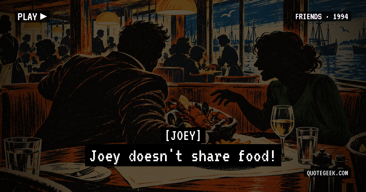 “Joey doesn't share food!” — Joey · Friends. Illustrated QuoteGeek card.