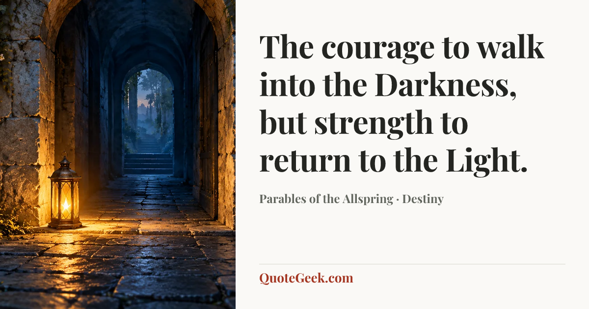 “The courage to walk into the Darkness, but strength to return to the Light.” — Parables of the Allspring · Destiny. Illustrated QuoteGeek card.