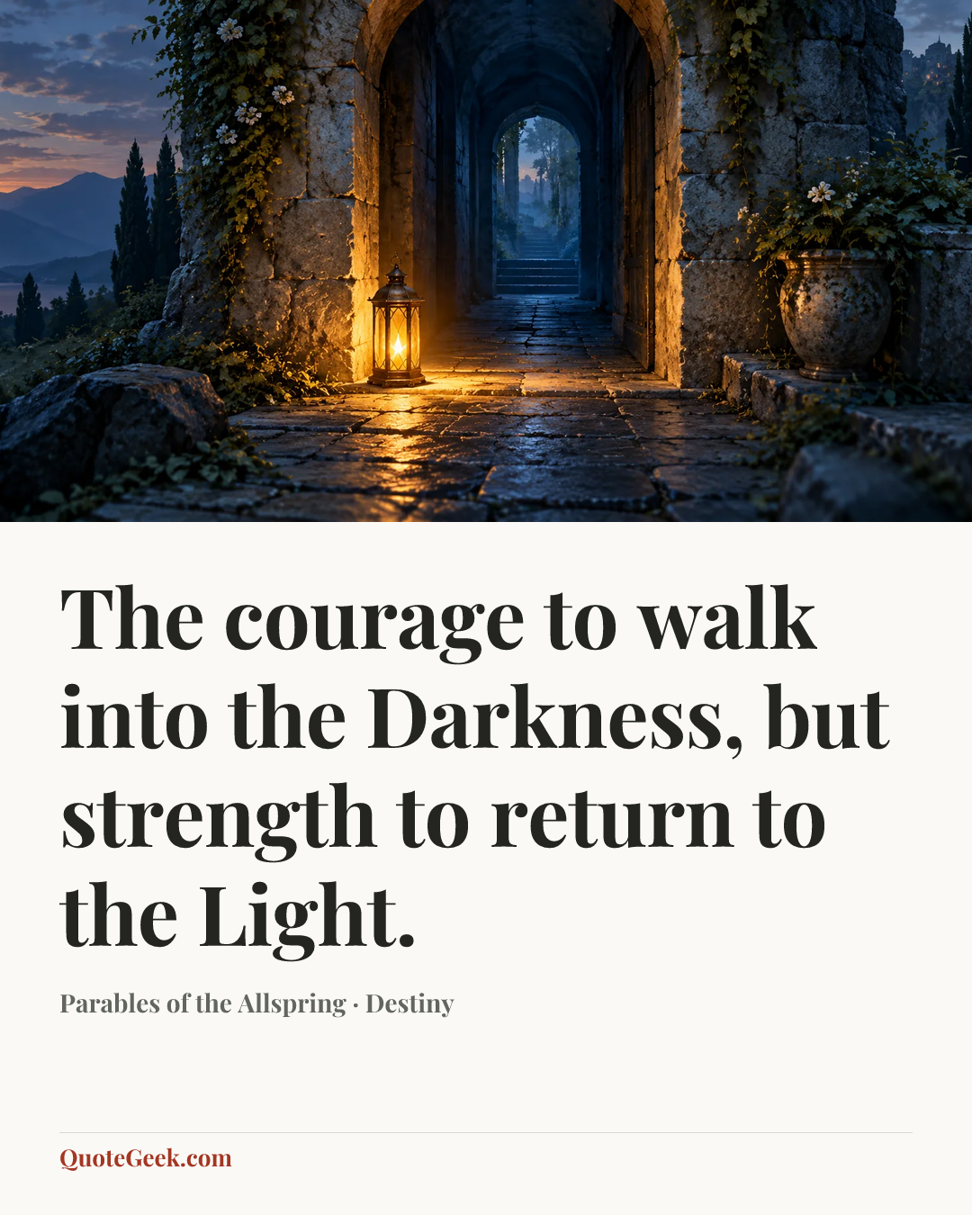 “The courage to walk into the Darkness, but strength to return to the Light.” — Parables of the Allspring · Destiny. Illustrated QuoteGeek card.