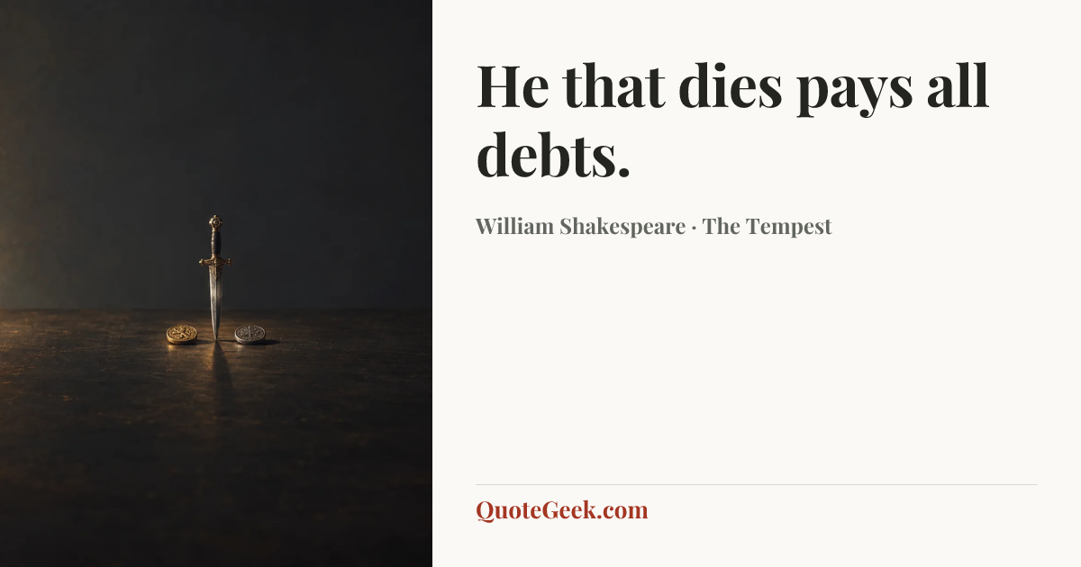 “He that dies pays all debts.” — William Shakespeare · The Tempest. Illustrated QuoteGeek card.