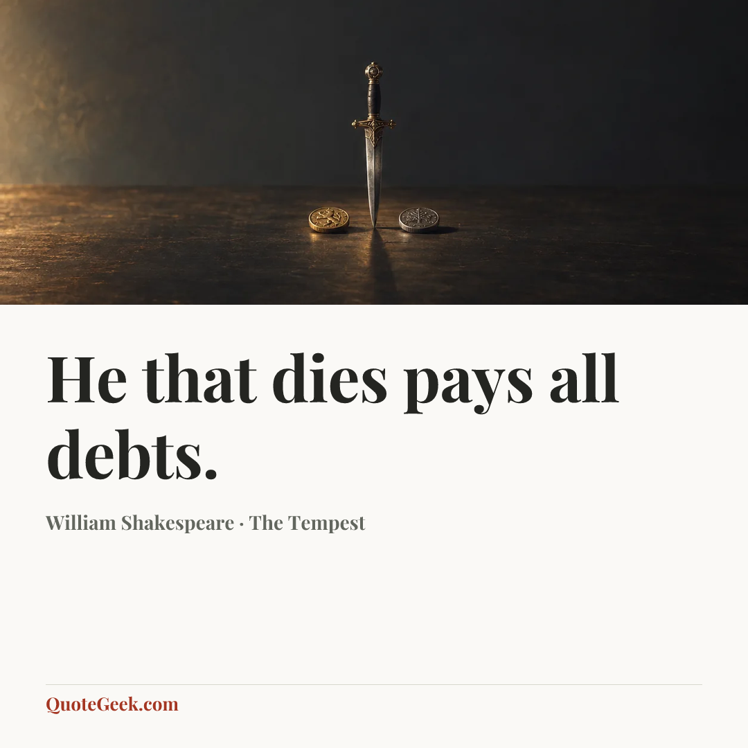 “He that dies pays all debts.” — William Shakespeare · The Tempest. Illustrated QuoteGeek card.