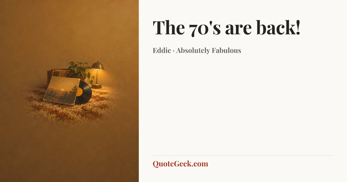 “The 70's are back!” — Eddie · Absolutely Fabulous. Illustrated QuoteGeek card.