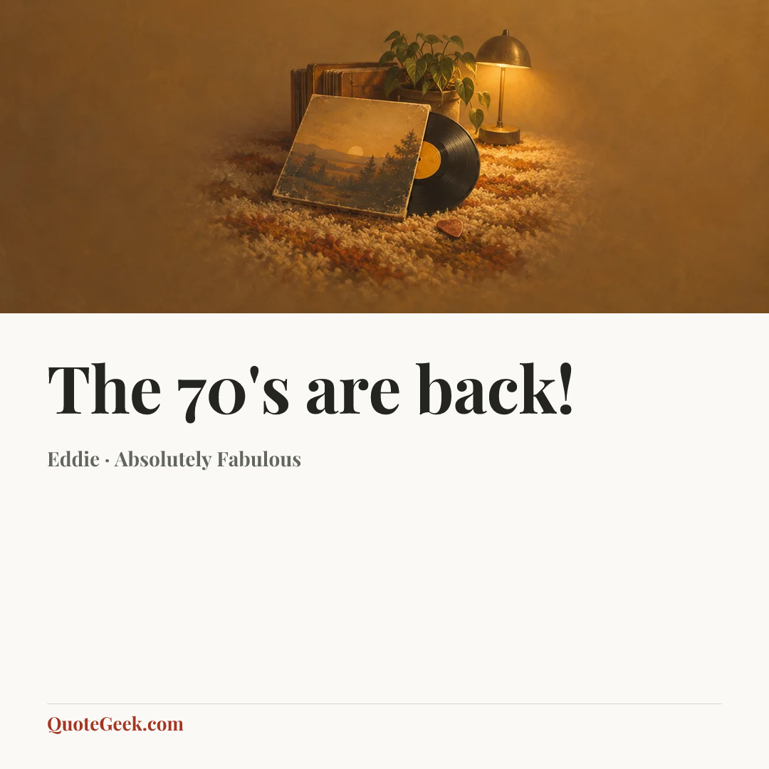 “The 70's are back!” — Eddie · Absolutely Fabulous. Illustrated QuoteGeek card.