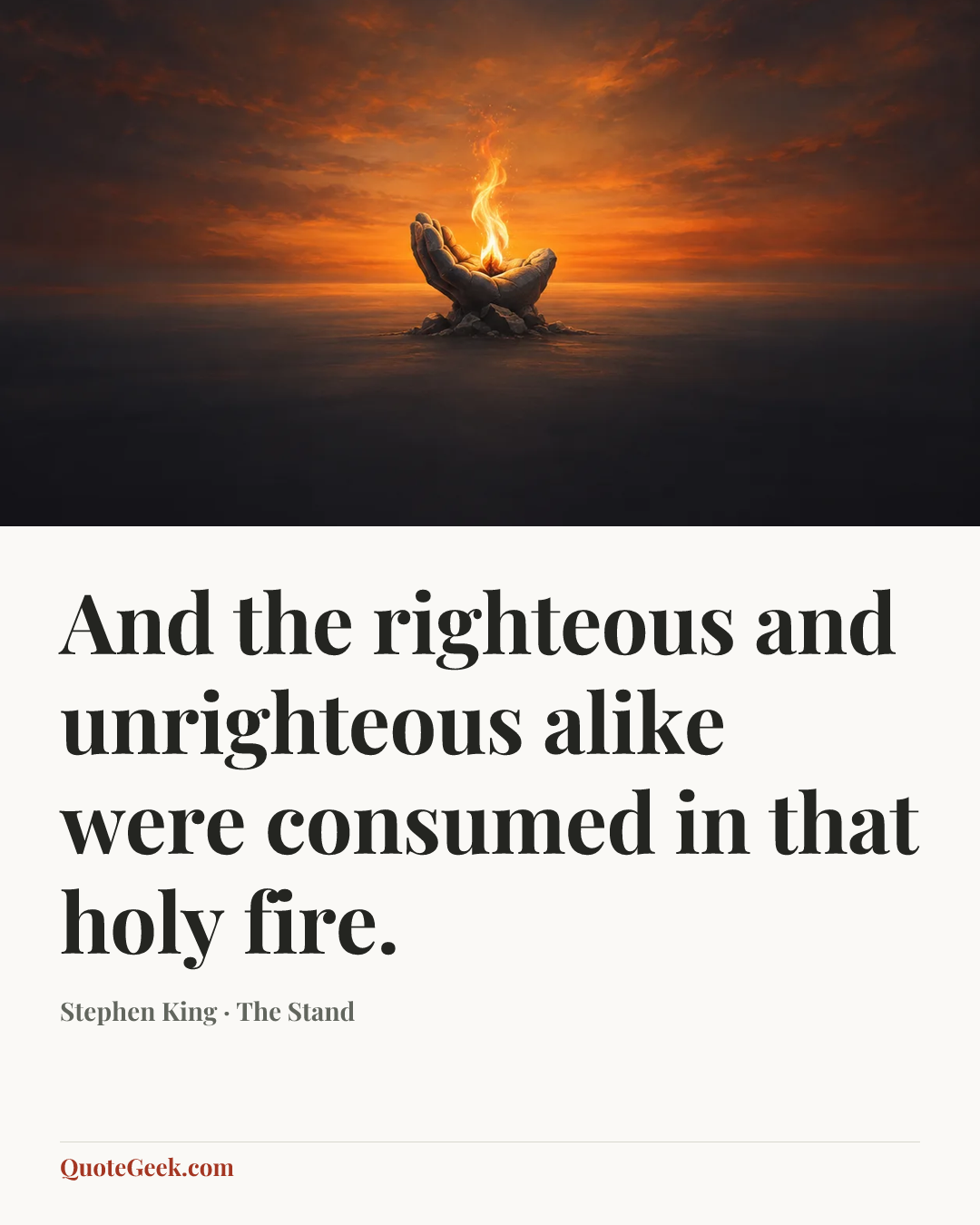 “And the righteous and unrighteous alike were consumed in that holy fire.” — Stephen King · The Stand. Illustrated QuoteGeek card.