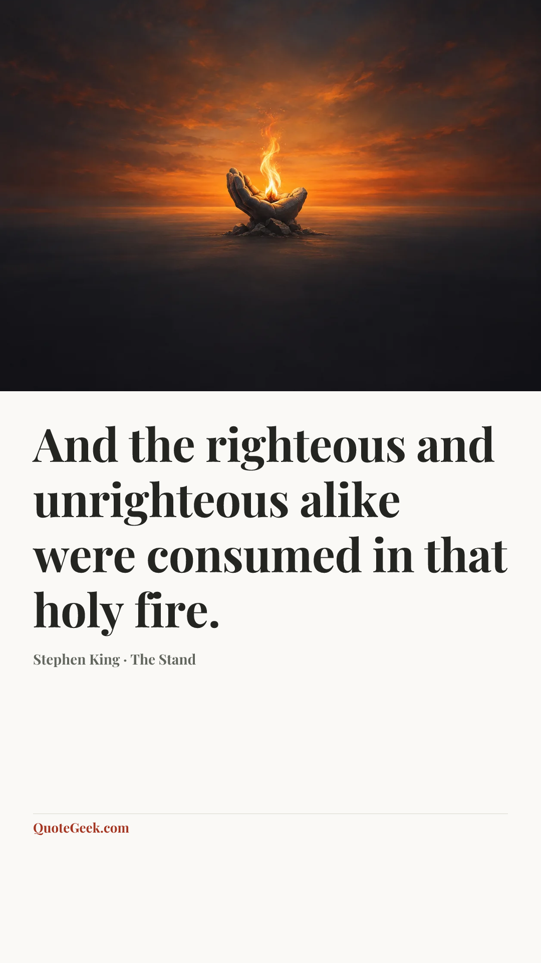 “And the righteous and unrighteous alike were consumed in that holy fire.” — Stephen King · The Stand. Illustrated QuoteGeek card.