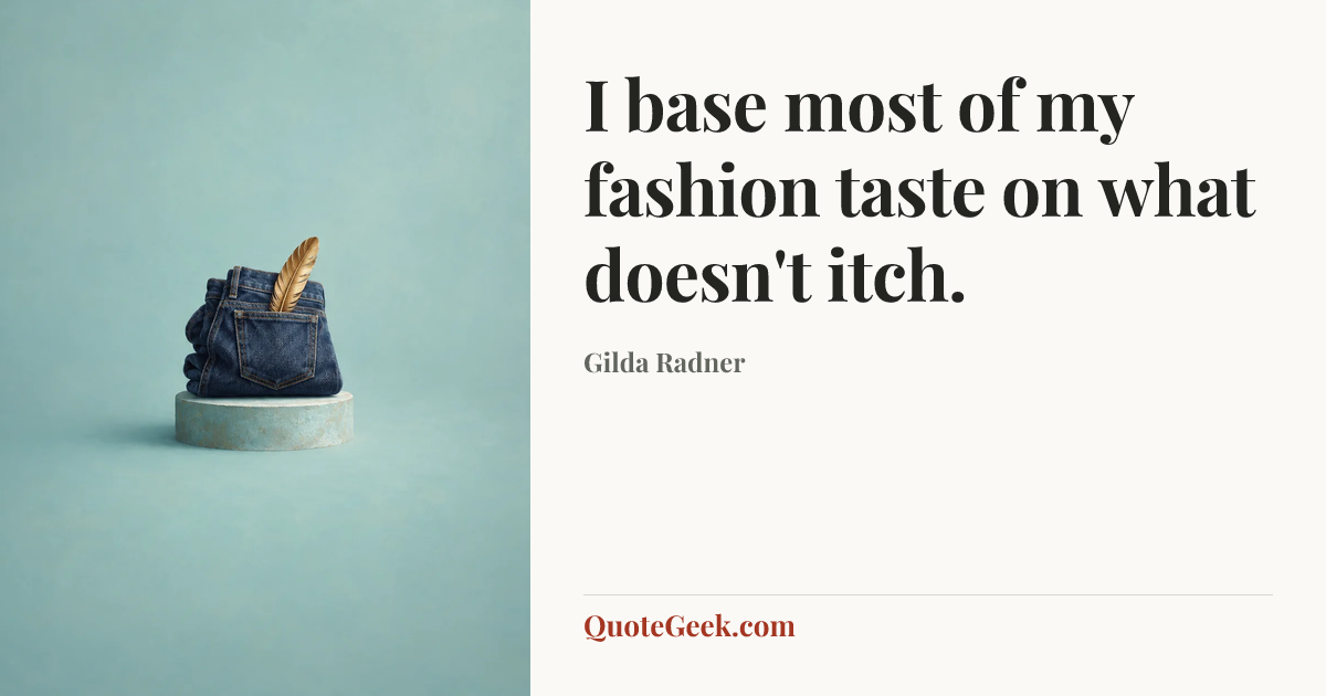 “I base most of my fashion taste on what doesn't itch.” — Gilda Radner. Illustrated QuoteGeek card.