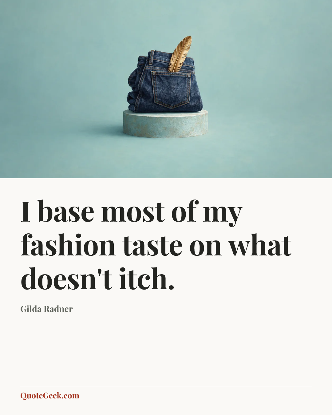 “I base most of my fashion taste on what doesn't itch.” — Gilda Radner. Illustrated QuoteGeek card.
