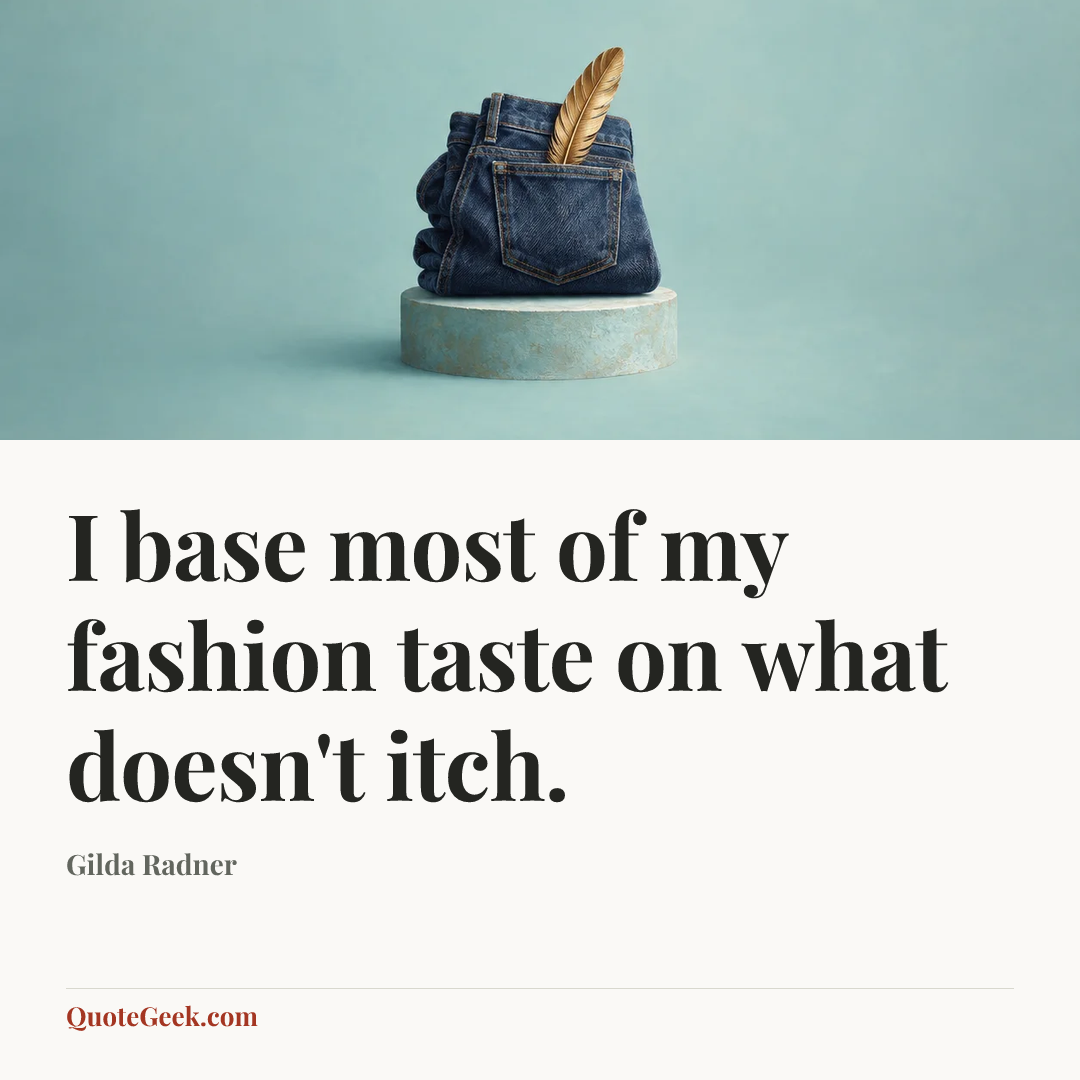“I base most of my fashion taste on what doesn't itch.” — Gilda Radner. Illustrated QuoteGeek card.