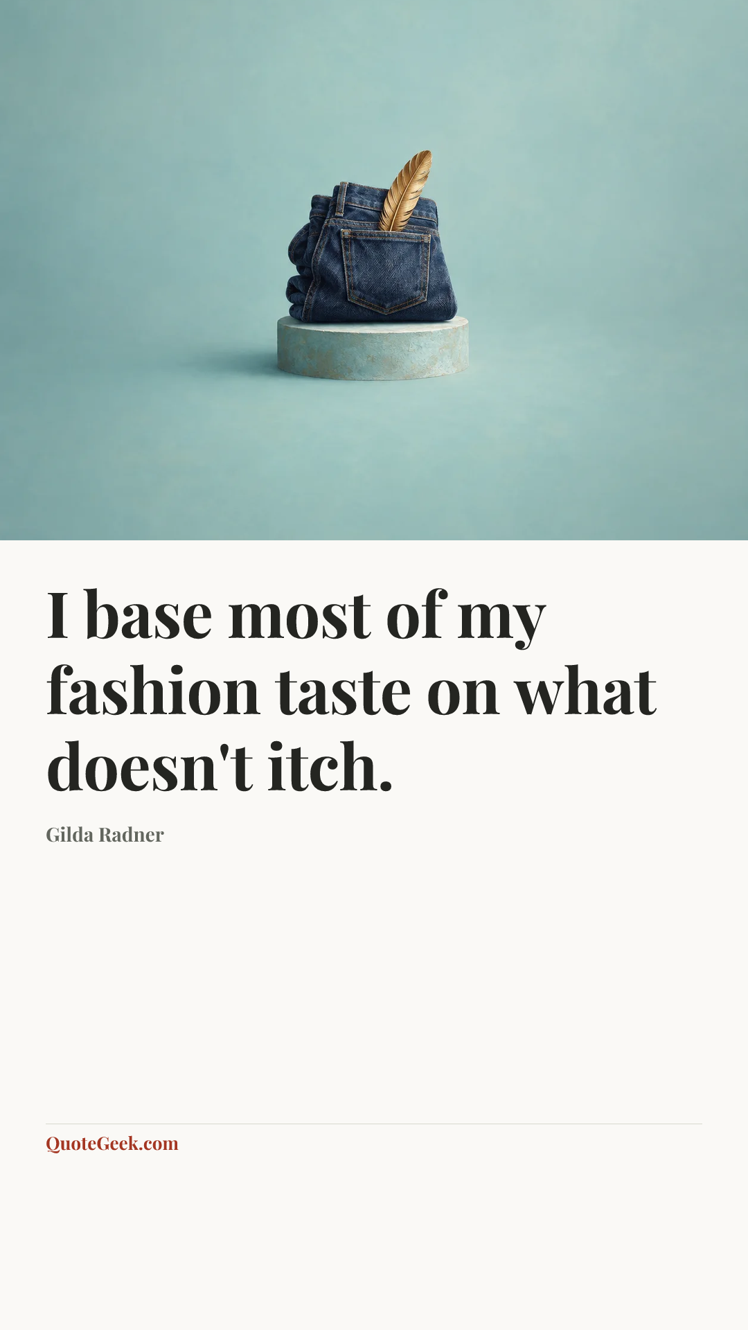“I base most of my fashion taste on what doesn't itch.” — Gilda Radner. Illustrated QuoteGeek card.