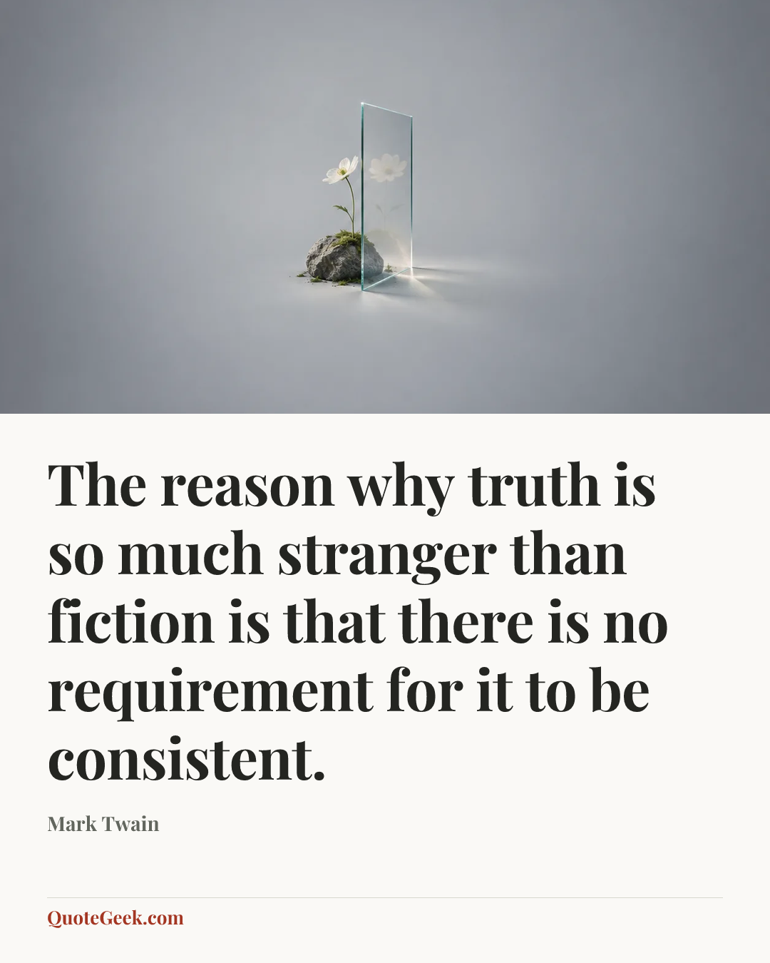“The reason why truth is so much stranger than fiction is that there is no requirement for it to be consistent.” — Mark Twain. Illustrated QuoteGeek card.
