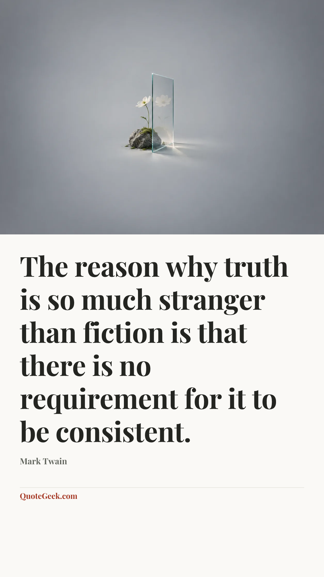 “The reason why truth is so much stranger than fiction is that there is no requirement for it to be consistent.” — Mark Twain. Illustrated QuoteGeek card.