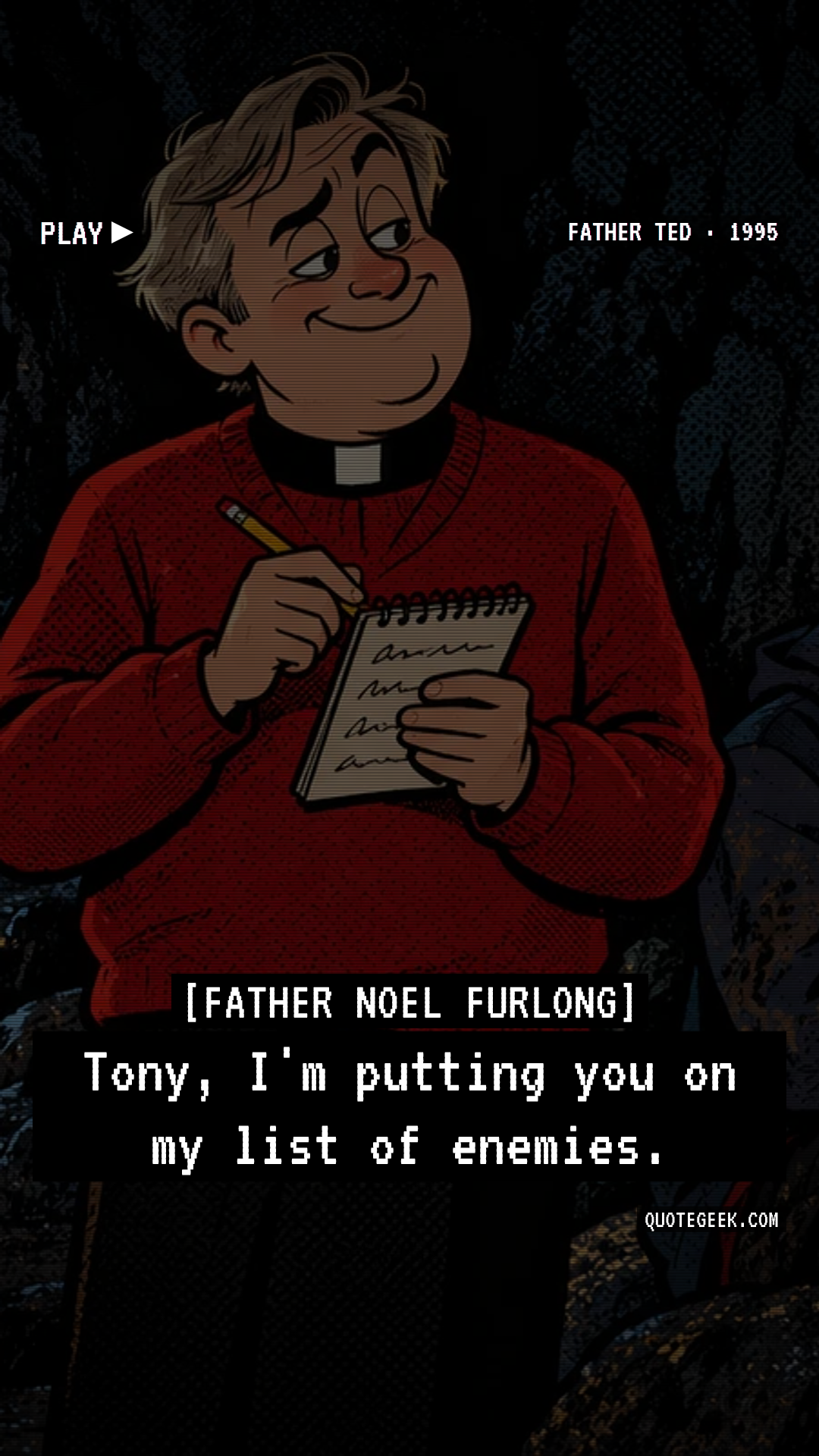 “Tony, I'm putting you on my list of enemies.” — Father Noel Furlong · Father Ted. Illustrated QuoteGeek card.