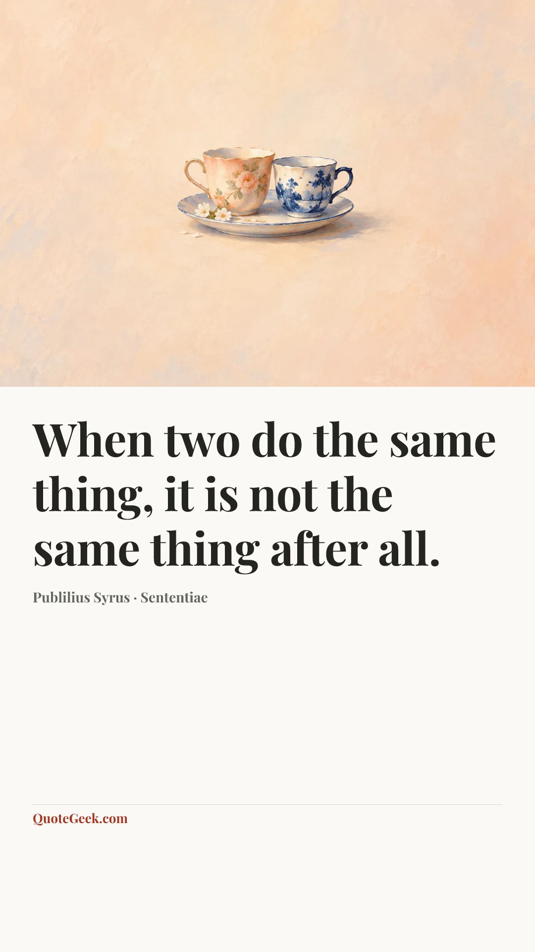 “When two do the same thing, it is not the same thing after all.” — Publilius Syrus · Sententiae. Illustrated QuoteGeek card.