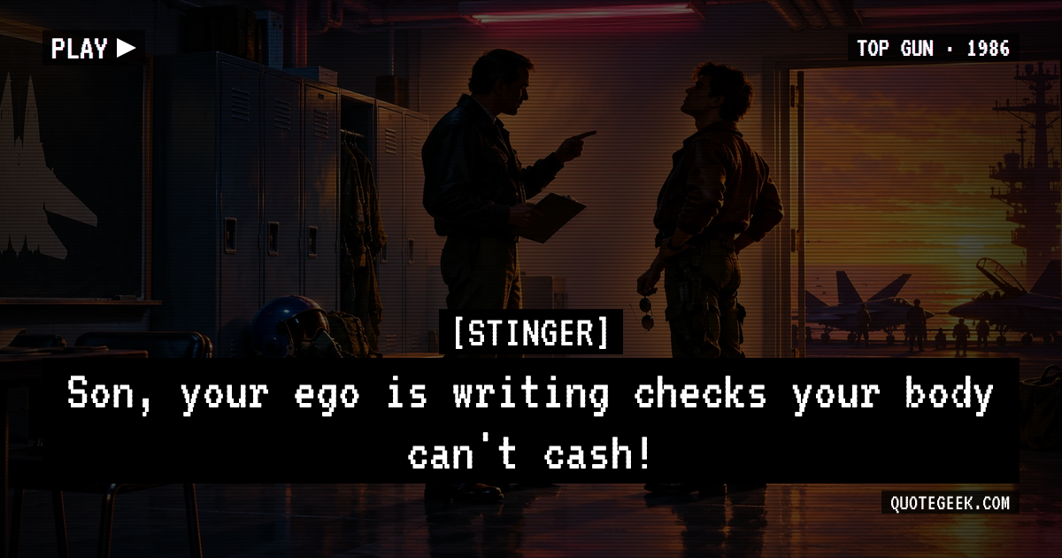 “Son, your ego is writing checks your body can't cash!” — Stinger · Top Gun. Illustrated QuoteGeek card.