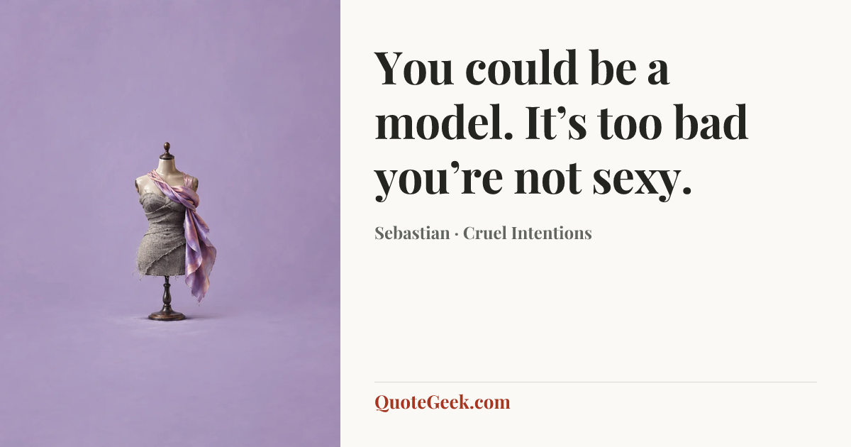 “You could be a model. It’s too bad you’re not sexy.” — Sebastian · Cruel Intentions. Illustrated QuoteGeek card.