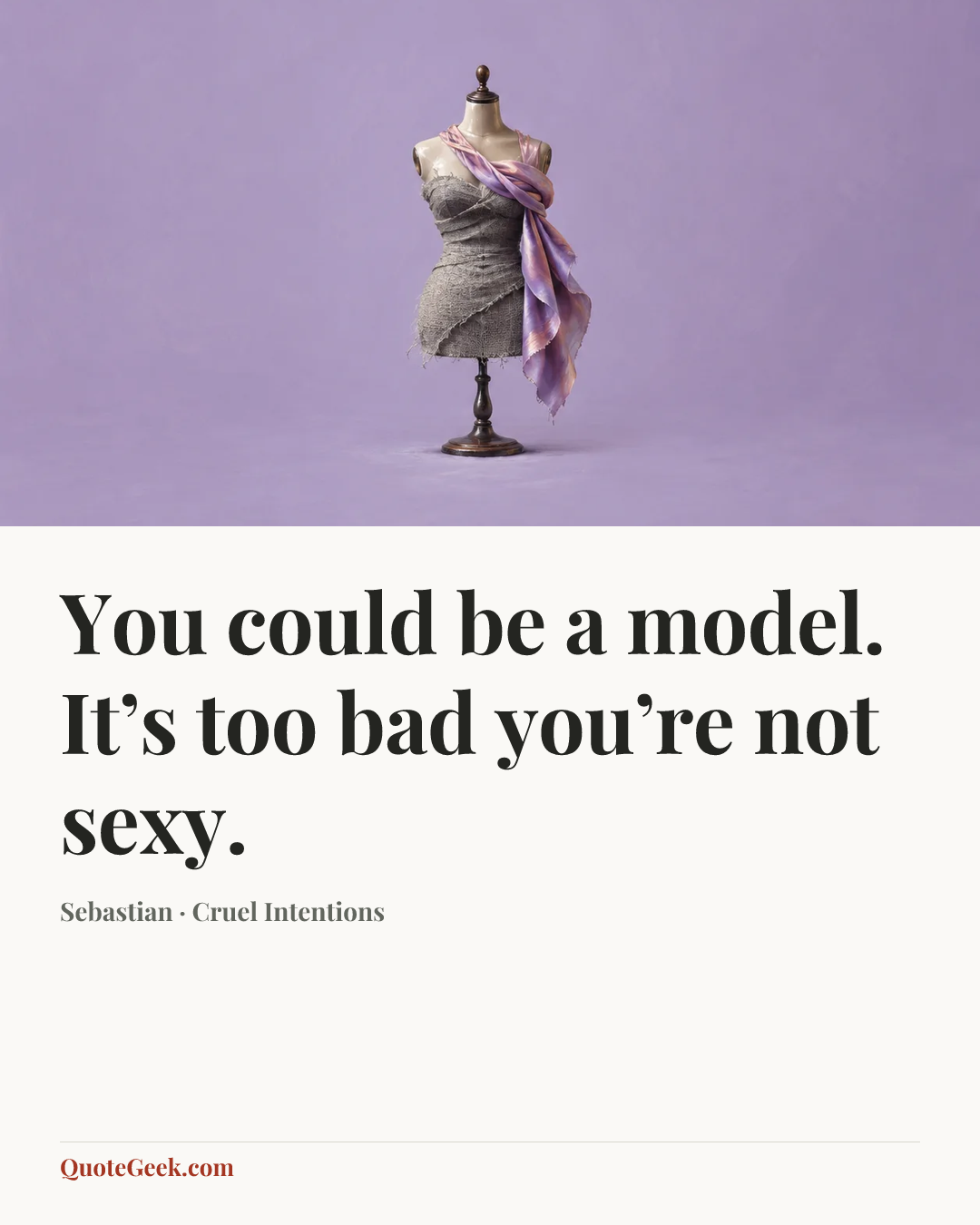 “You could be a model. It’s too bad you’re not sexy.” — Sebastian · Cruel Intentions. Illustrated QuoteGeek card.