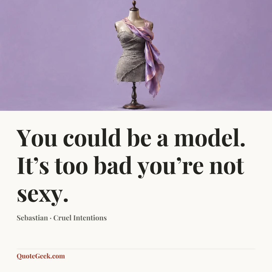 “You could be a model. It’s too bad you’re not sexy.” — Sebastian · Cruel Intentions. Illustrated QuoteGeek card.