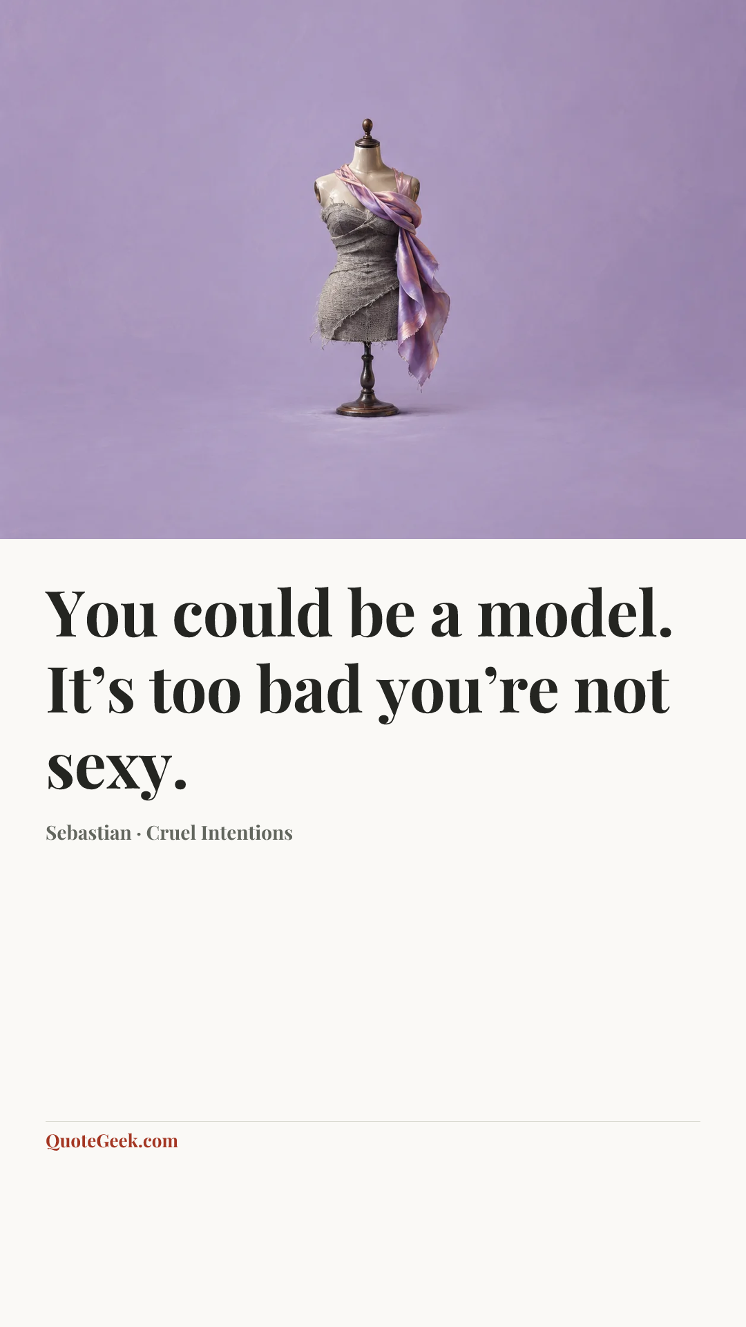 “You could be a model. It’s too bad you’re not sexy.” — Sebastian · Cruel Intentions. Illustrated QuoteGeek card.