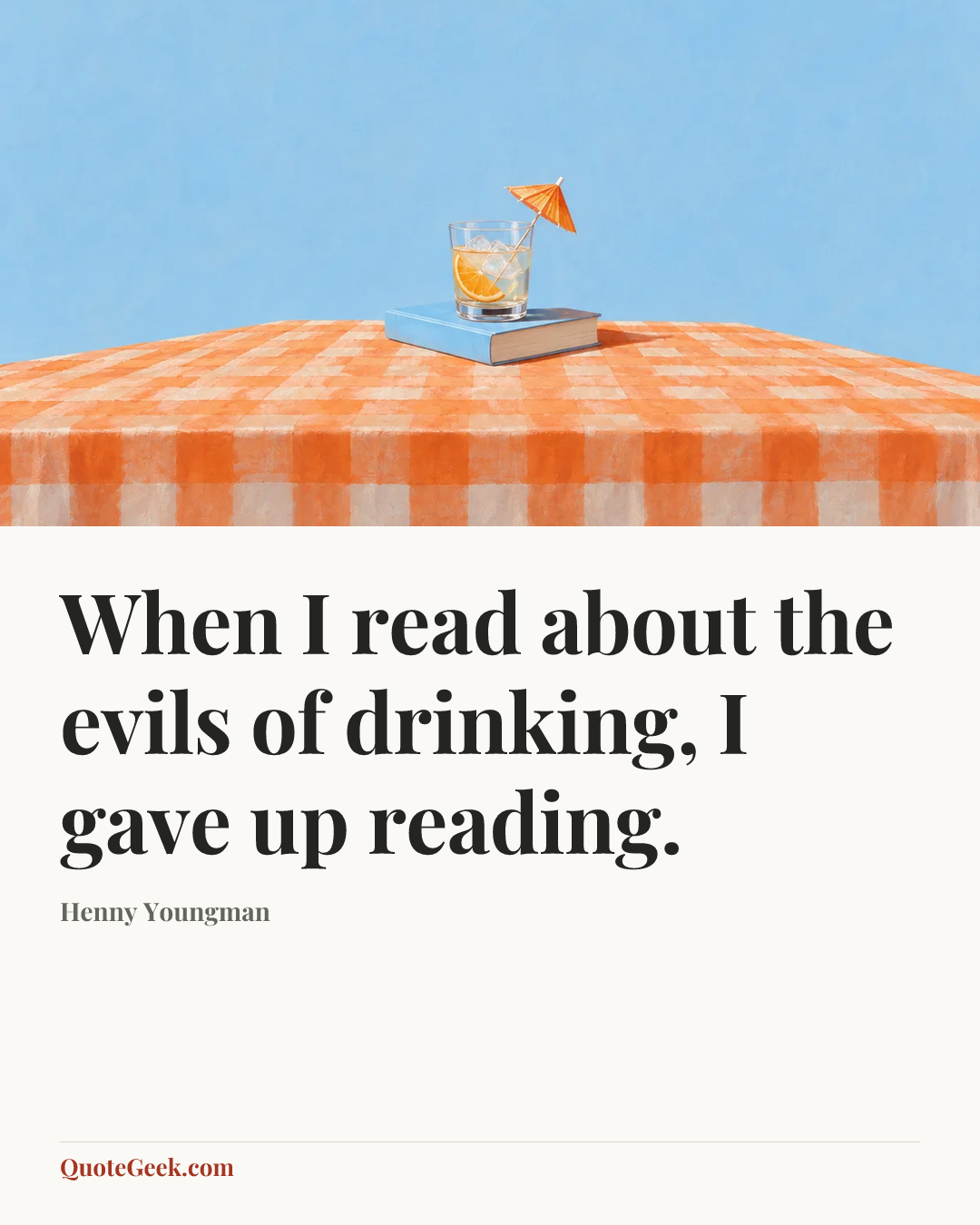 “When I read about the evils of drinking, I gave up reading.” — Henny Youngman. Illustrated QuoteGeek card.