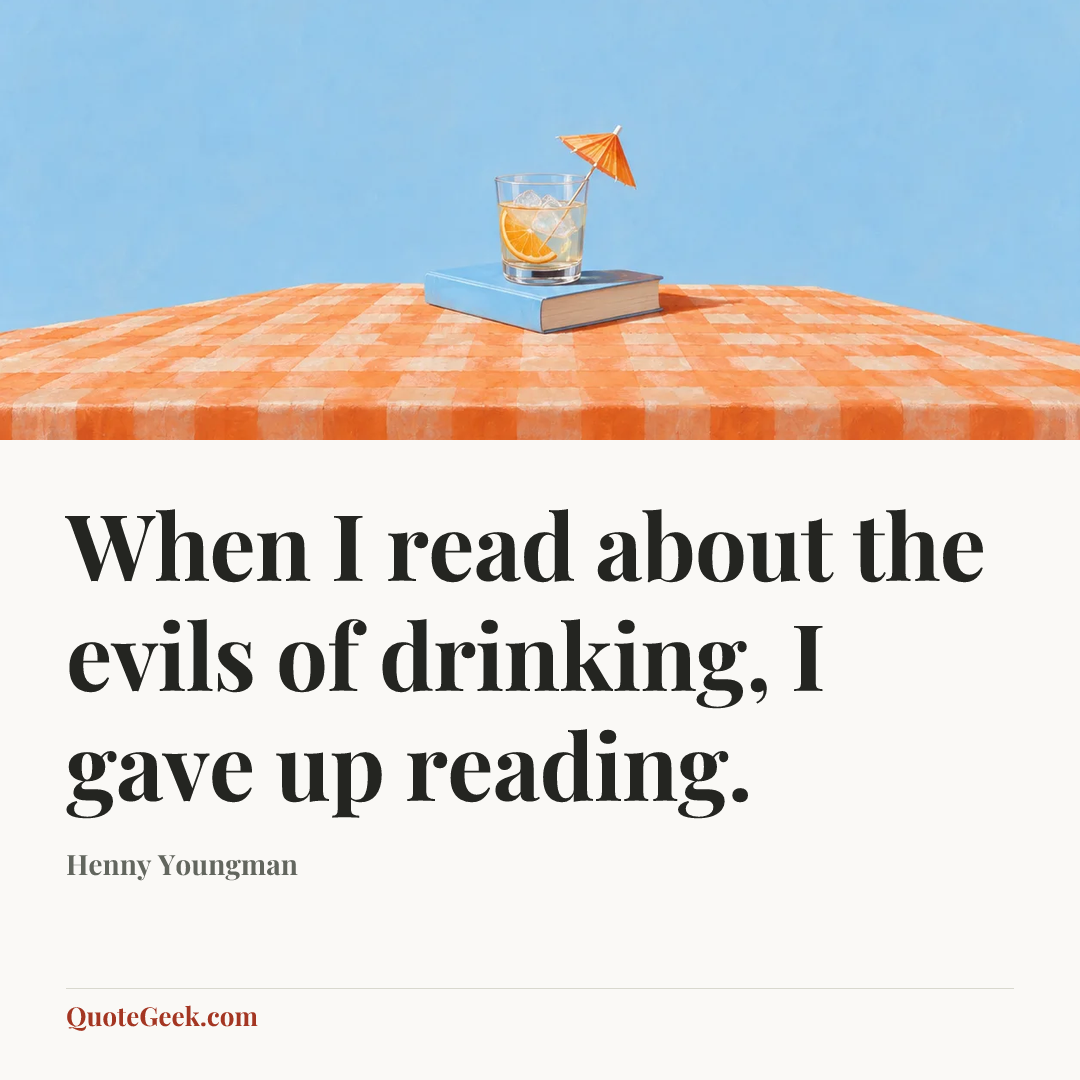 “When I read about the evils of drinking, I gave up reading.” — Henny Youngman. Illustrated QuoteGeek card.