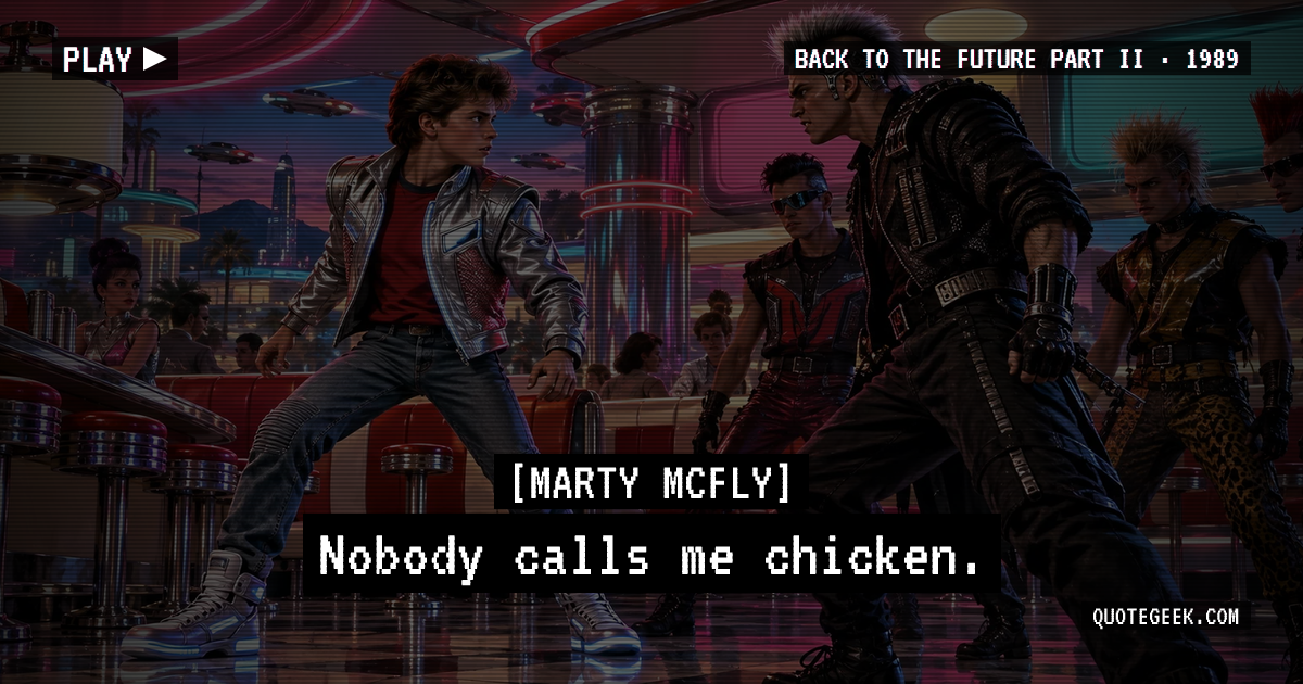 “Nobody calls me chicken.” — Marty McFly · Back to the Future Part II. Illustrated QuoteGeek card.