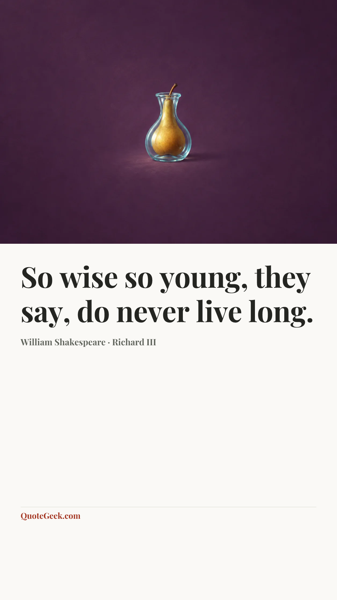 “So wise so young, they say, do never live long.” — William Shakespeare · Richard III. Illustrated QuoteGeek card.