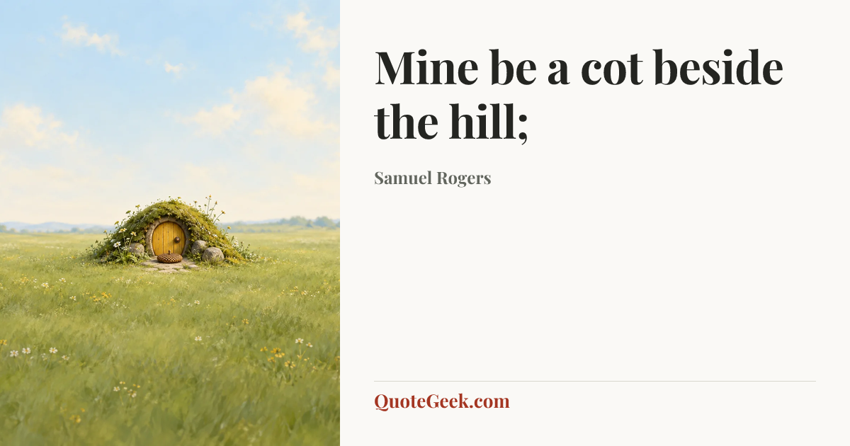 “Mine be a cot beside the hill;” — Samuel Rogers. Illustrated QuoteGeek card.