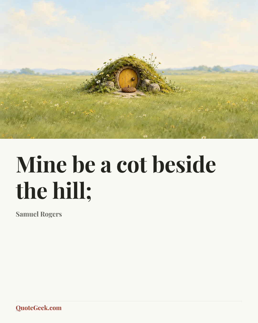 “Mine be a cot beside the hill;” — Samuel Rogers. Illustrated QuoteGeek card.