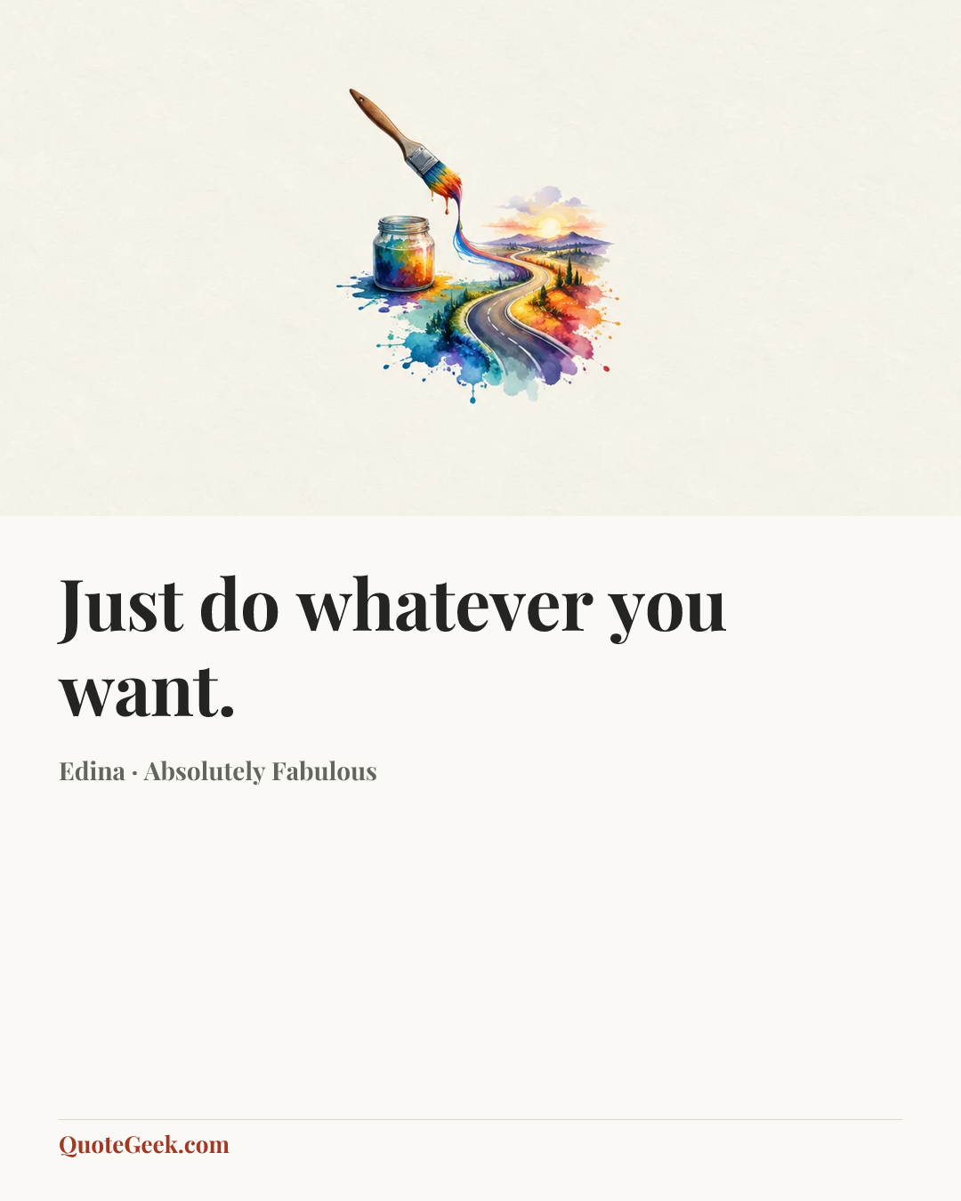 “Just do whatever you want.” — Edina · Absolutely Fabulous. Illustrated QuoteGeek card.