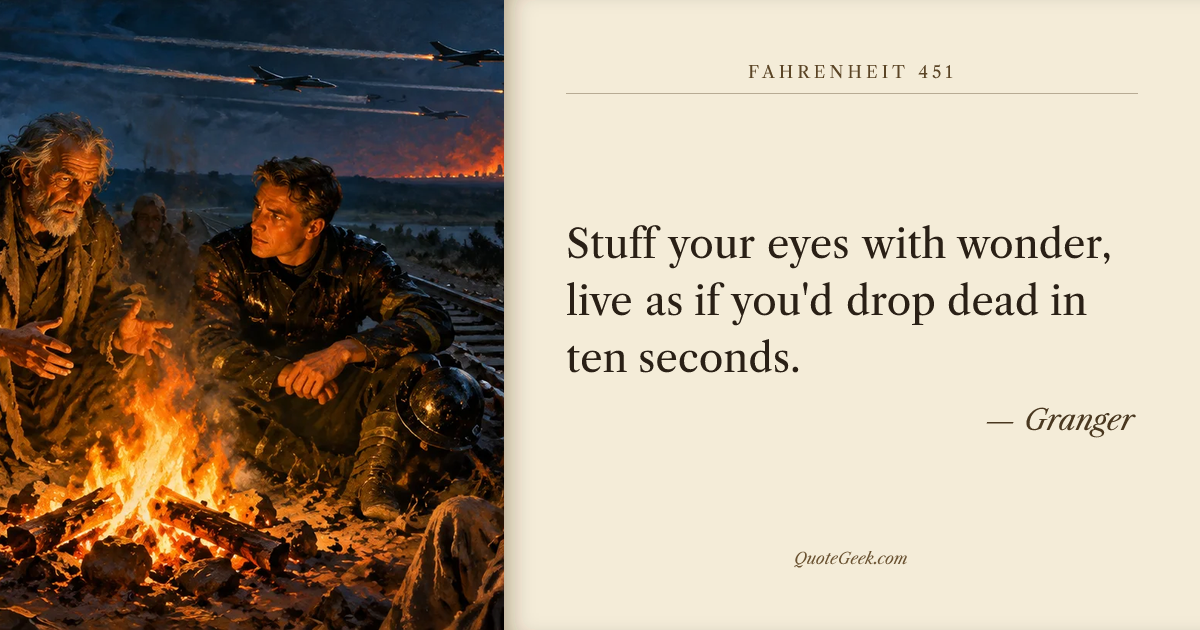 “Stuff your eyes with wonder, live as if you'd drop dead in ten seconds.” — Granger · Fahrenheit 451. Illustrated QuoteGeek card.