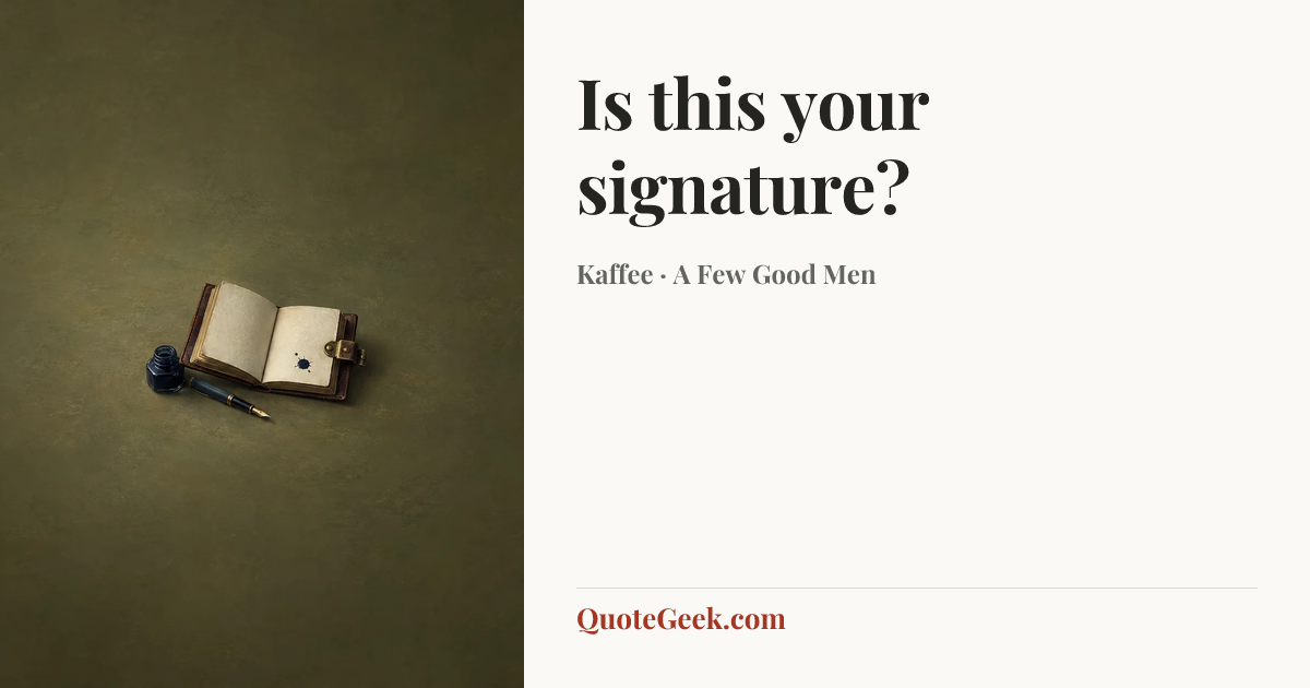“Is this your signature?” — Kaffee · A Few Good Men. Illustrated QuoteGeek card.