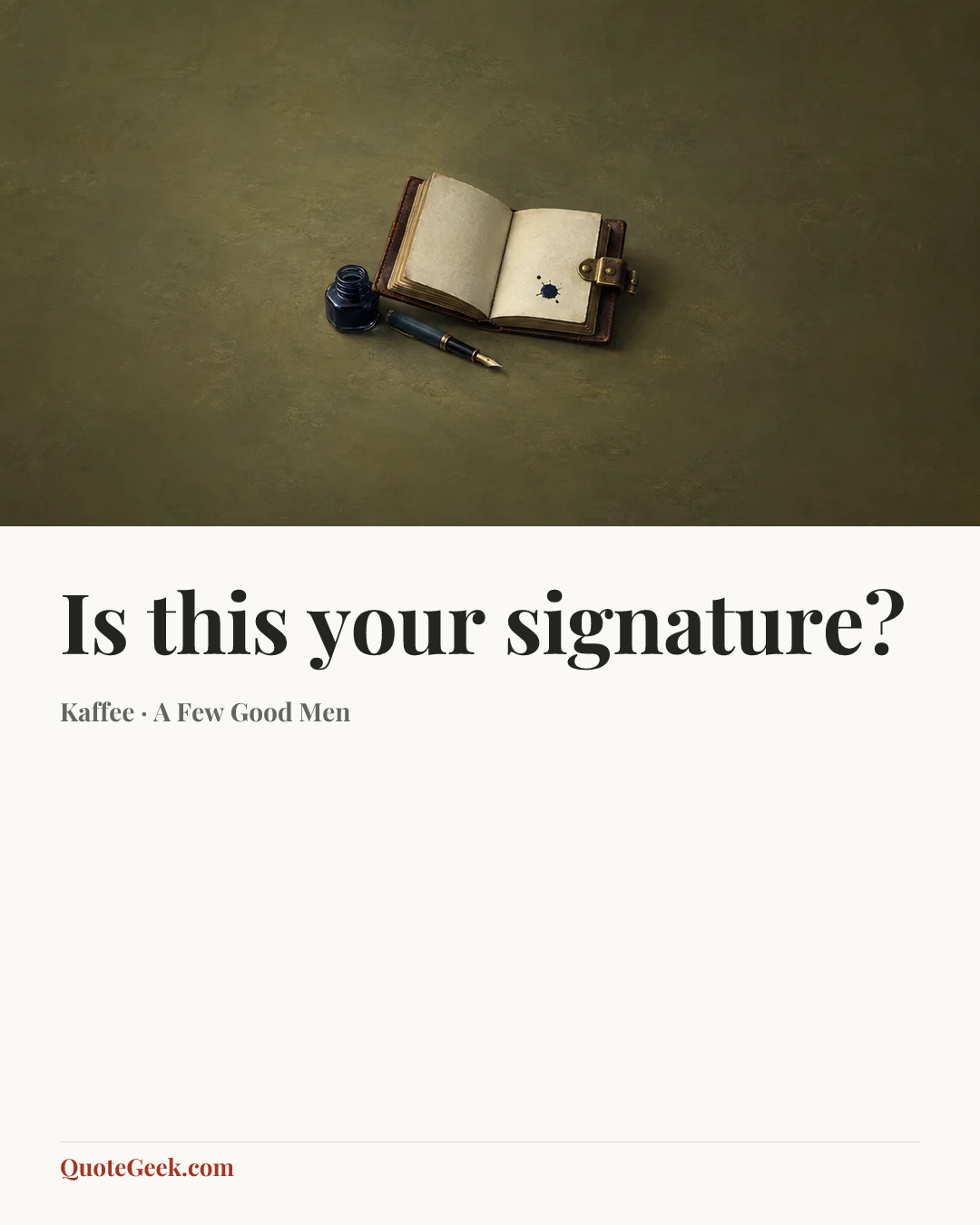 “Is this your signature?” — Kaffee · A Few Good Men. Illustrated QuoteGeek card.