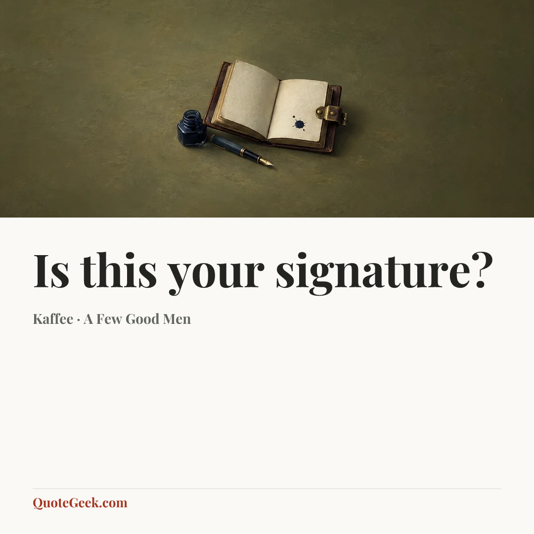 “Is this your signature?” — Kaffee · A Few Good Men. Illustrated QuoteGeek card.