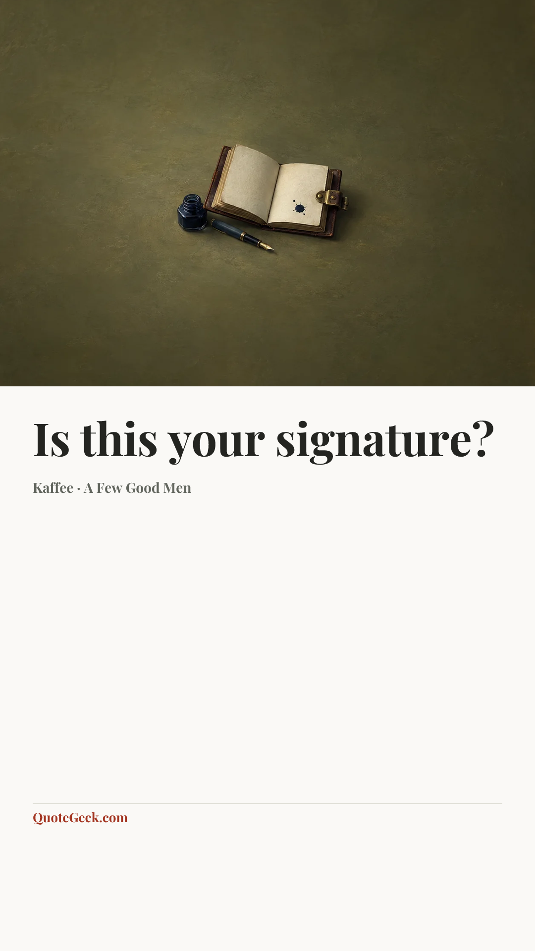 “Is this your signature?” — Kaffee · A Few Good Men. Illustrated QuoteGeek card.