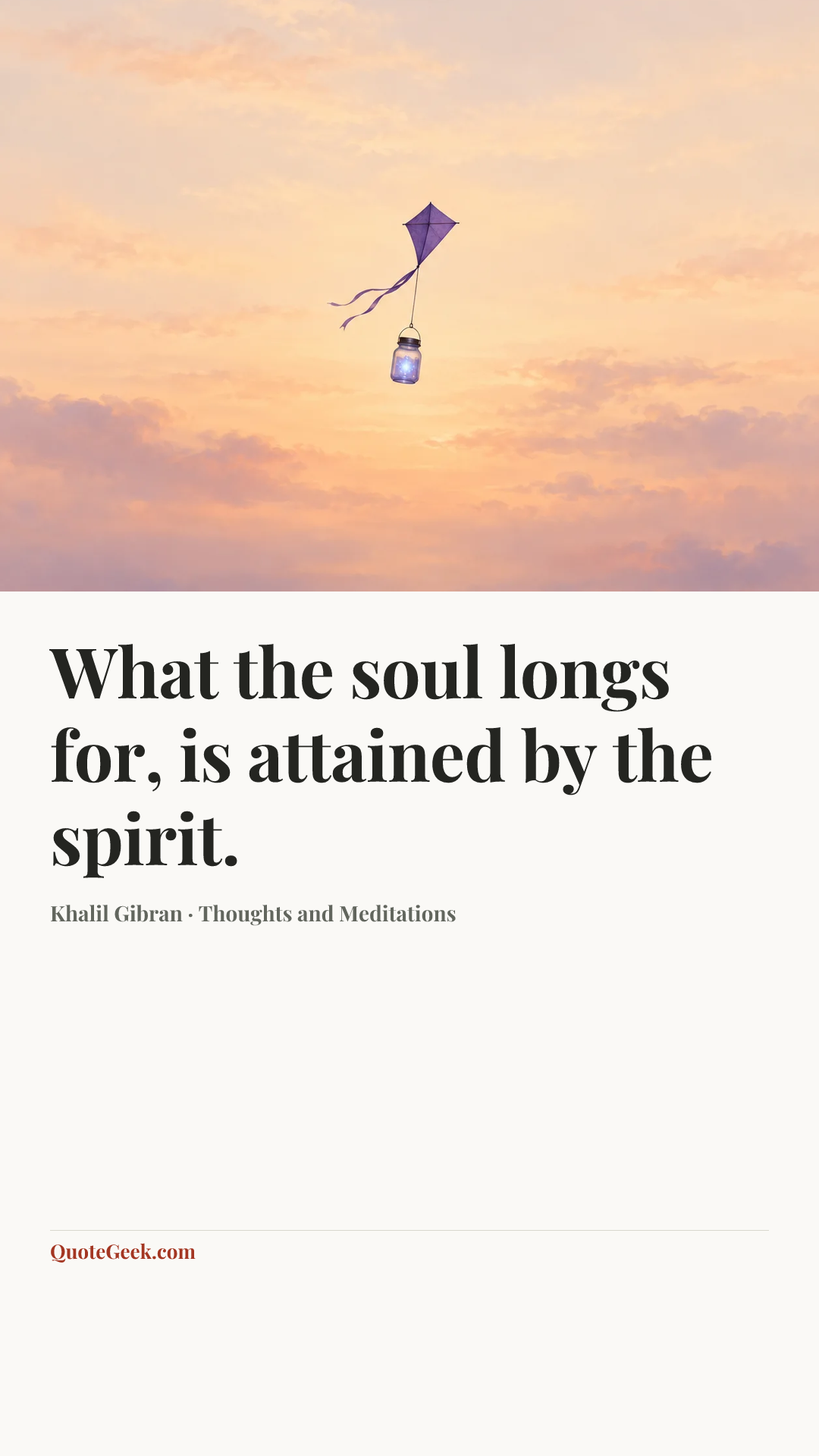 “What the soul longs for, is attained by the spirit.” — Khalil Gibran · Thoughts and Meditations. Illustrated QuoteGeek card.
