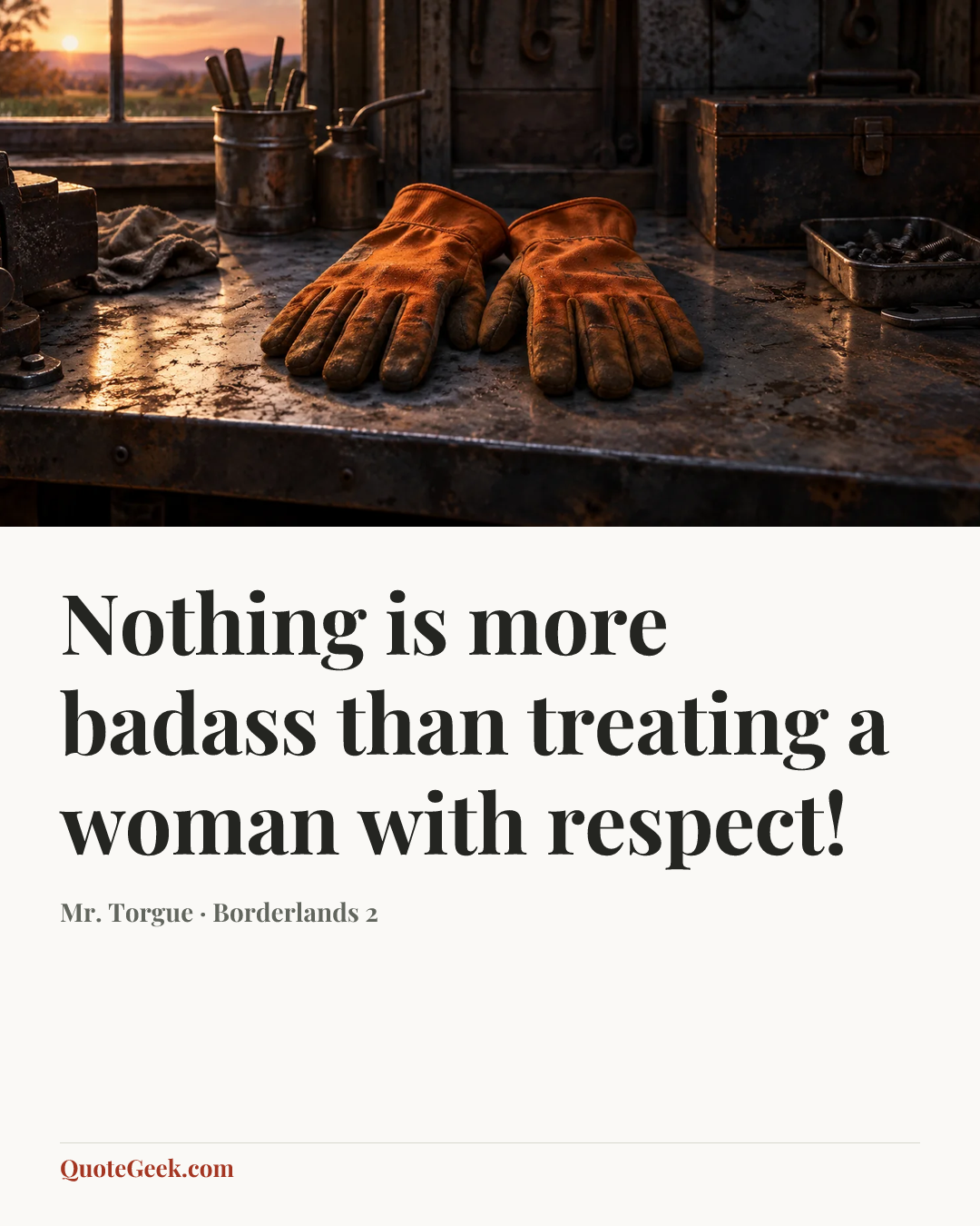 “Nothing is more badass than treating a woman with respect!” — Mr. Torgue · Borderlands 2. Illustrated QuoteGeek card.