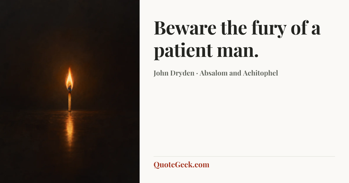 “Beware the fury of a patient man.” — John Dryden · Absalom and Achitophel. Illustrated QuoteGeek card.