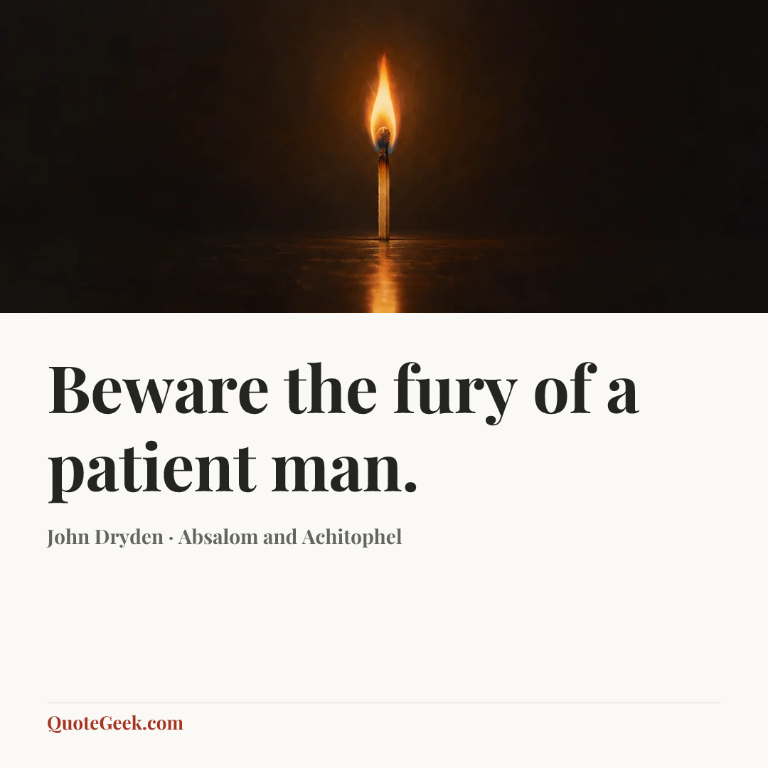 “Beware the fury of a patient man.” — John Dryden · Absalom and Achitophel. Illustrated QuoteGeek card.