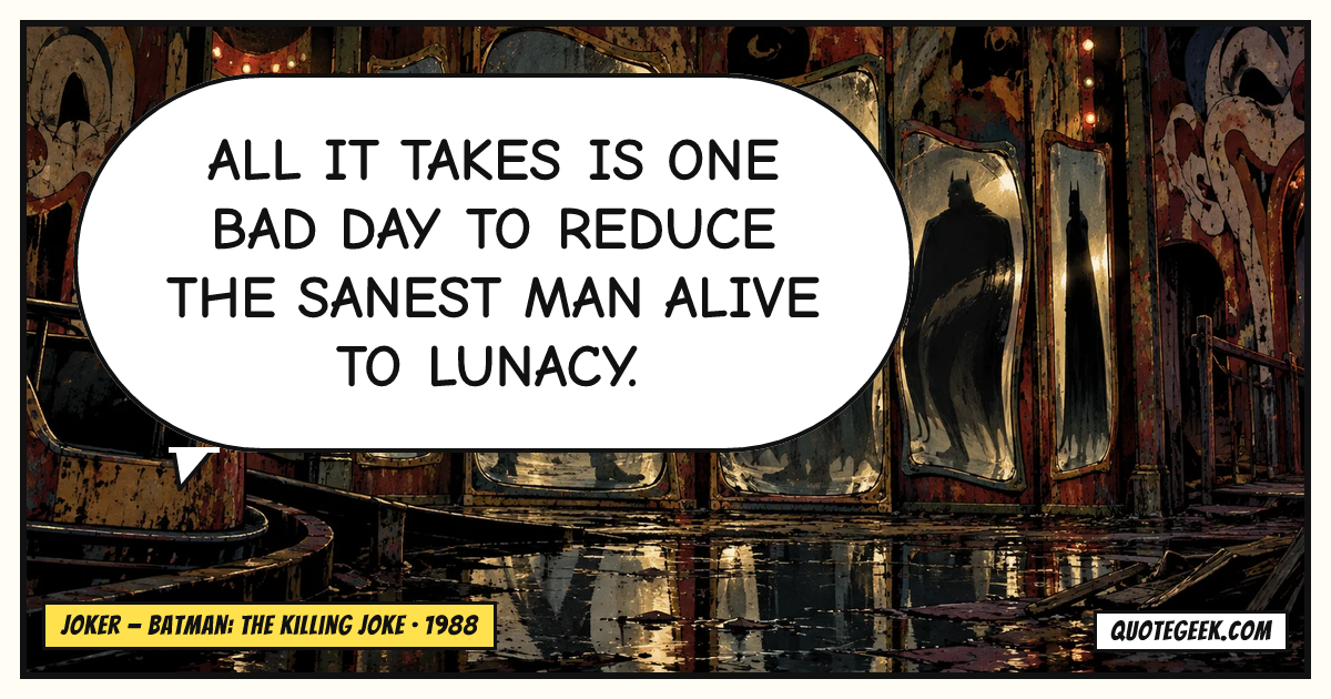 “All it takes is one bad day to reduce the sanest man alive to lunacy.” — Joker · Batman: The Killing Joke. Illustrated QuoteGeek card.