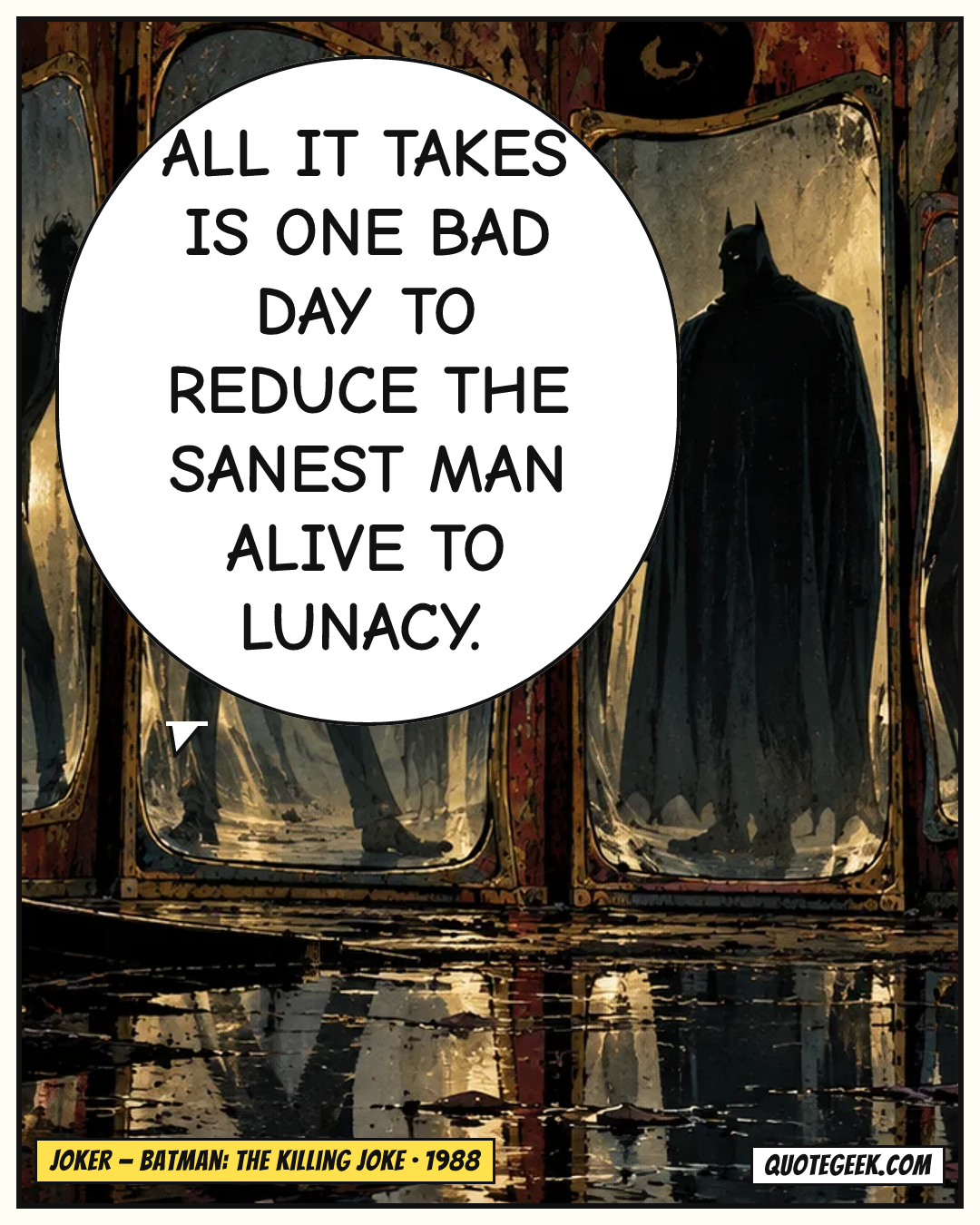 “All it takes is one bad day to reduce the sanest man alive to lunacy.” — Joker · Batman: The Killing Joke. Illustrated QuoteGeek card.