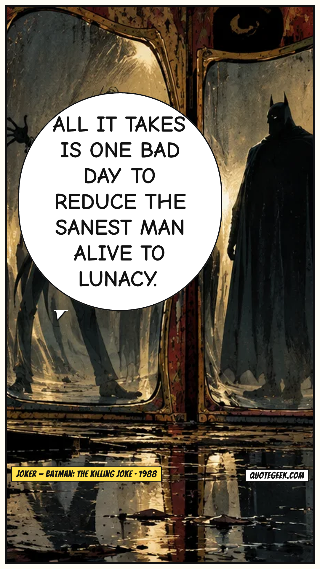 “All it takes is one bad day to reduce the sanest man alive to lunacy.” — Joker · Batman: The Killing Joke. Illustrated QuoteGeek card.