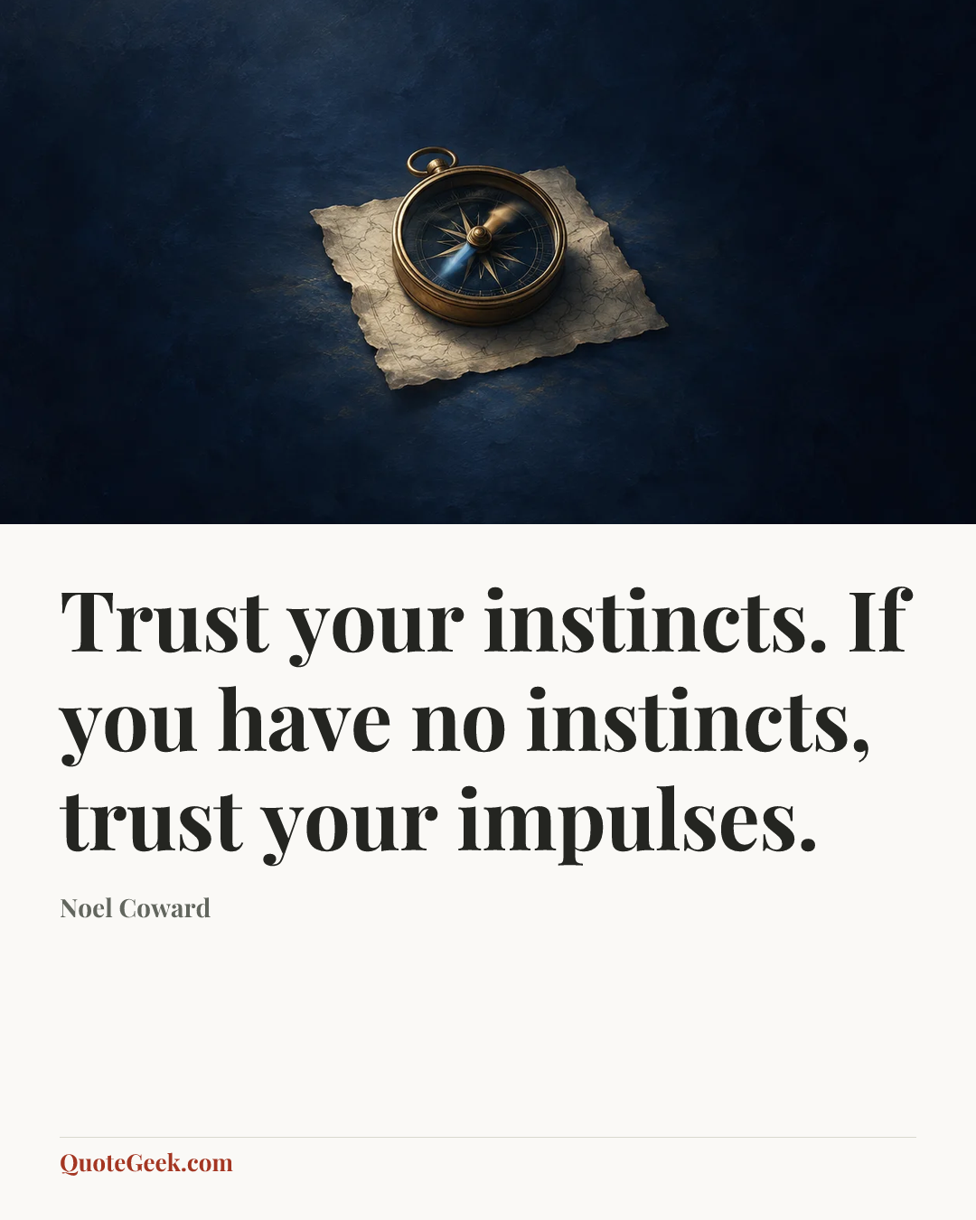 “Trust your instincts. If you have no instincts, trust your impulses.” — Noel Coward. Illustrated QuoteGeek card.