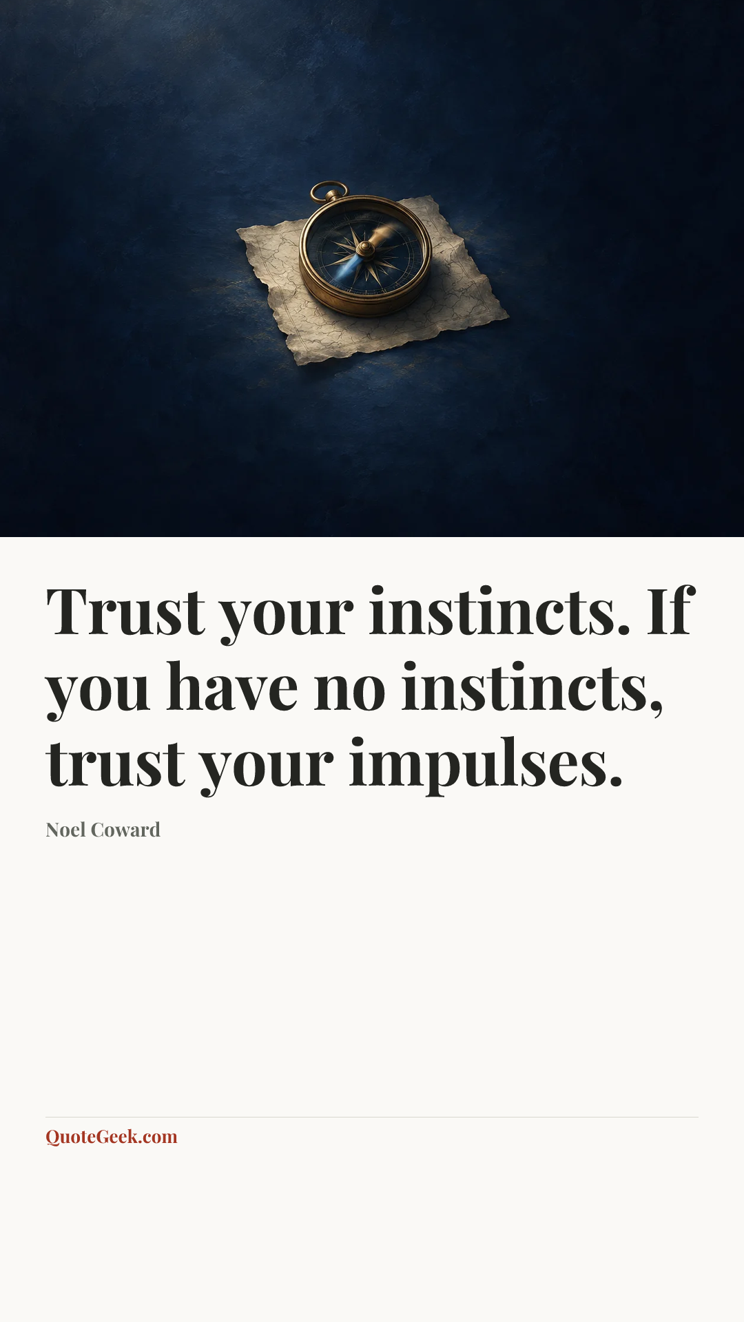 “Trust your instincts. If you have no instincts, trust your impulses.” — Noel Coward. Illustrated QuoteGeek card.