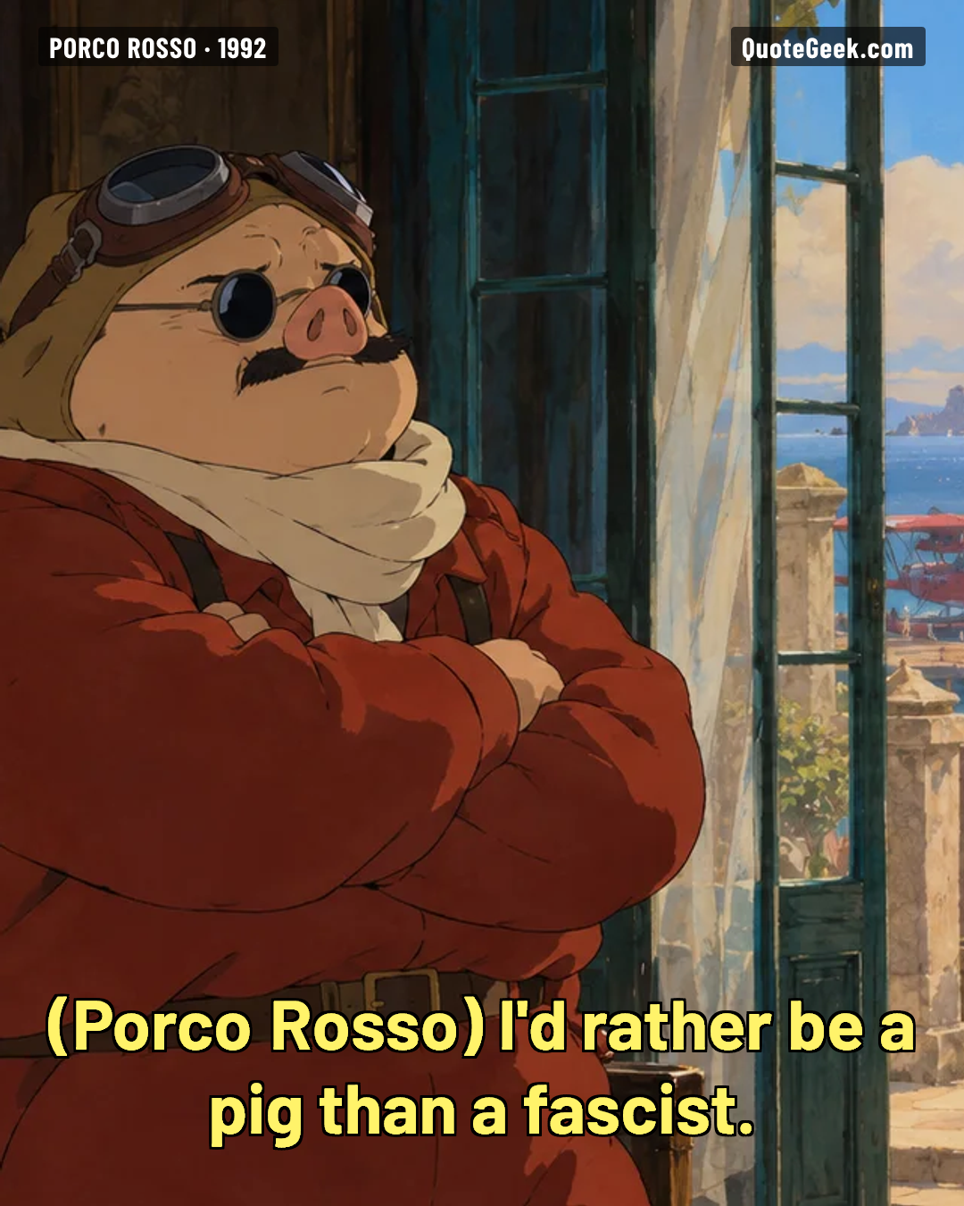 “I'd rather be a pig than a fascist.” — Porco Rosso · Porco Rosso. Illustrated QuoteGeek card.