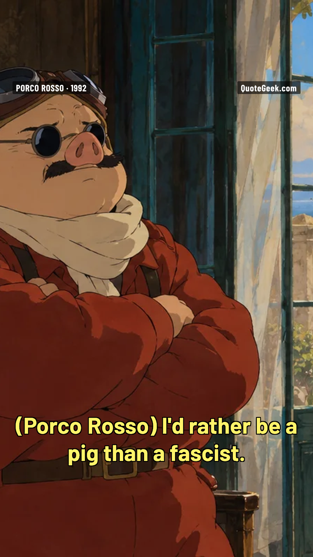“I'd rather be a pig than a fascist.” — Porco Rosso · Porco Rosso. Illustrated QuoteGeek card.