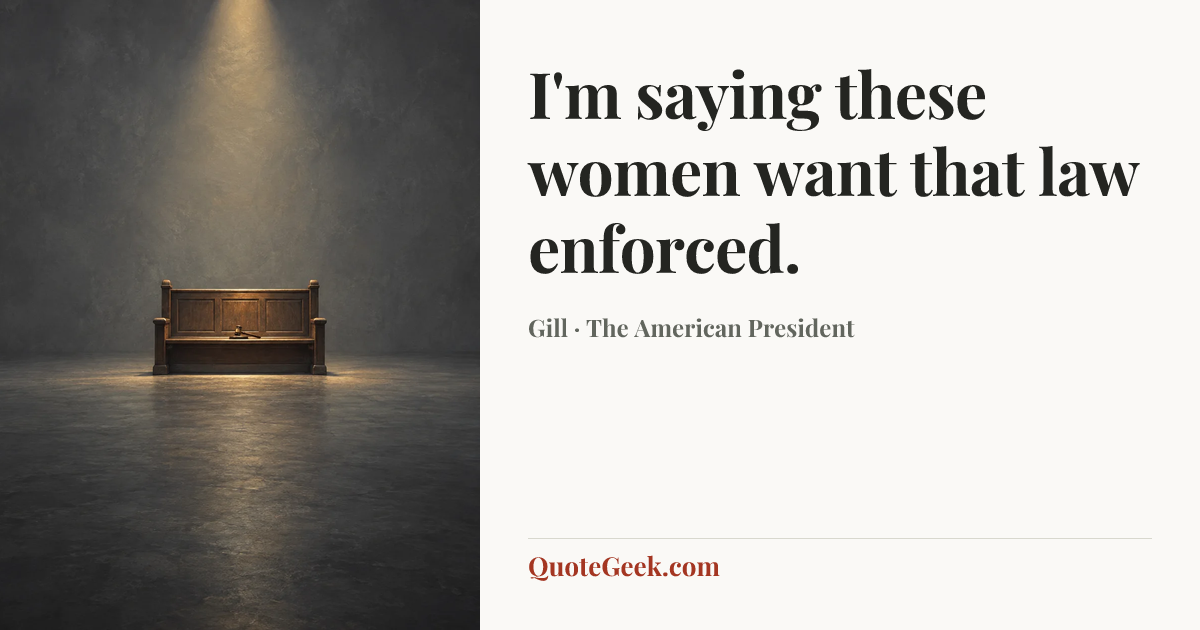 “I'm saying these women want that law enforced.” — Gill · The American President. Illustrated QuoteGeek card.