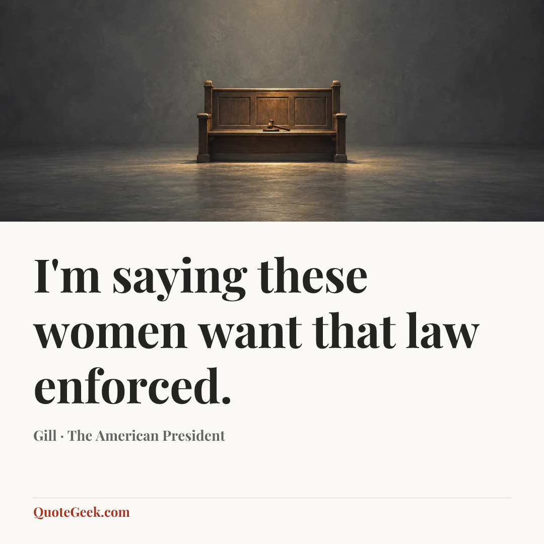 “I'm saying these women want that law enforced.” — Gill · The American President. Illustrated QuoteGeek card.